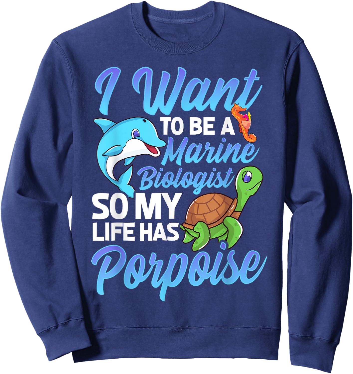 I Want To Be A Marine Biologist Pun Sea Turtle Lover Sweatshirt - Sweatshirt | Navy