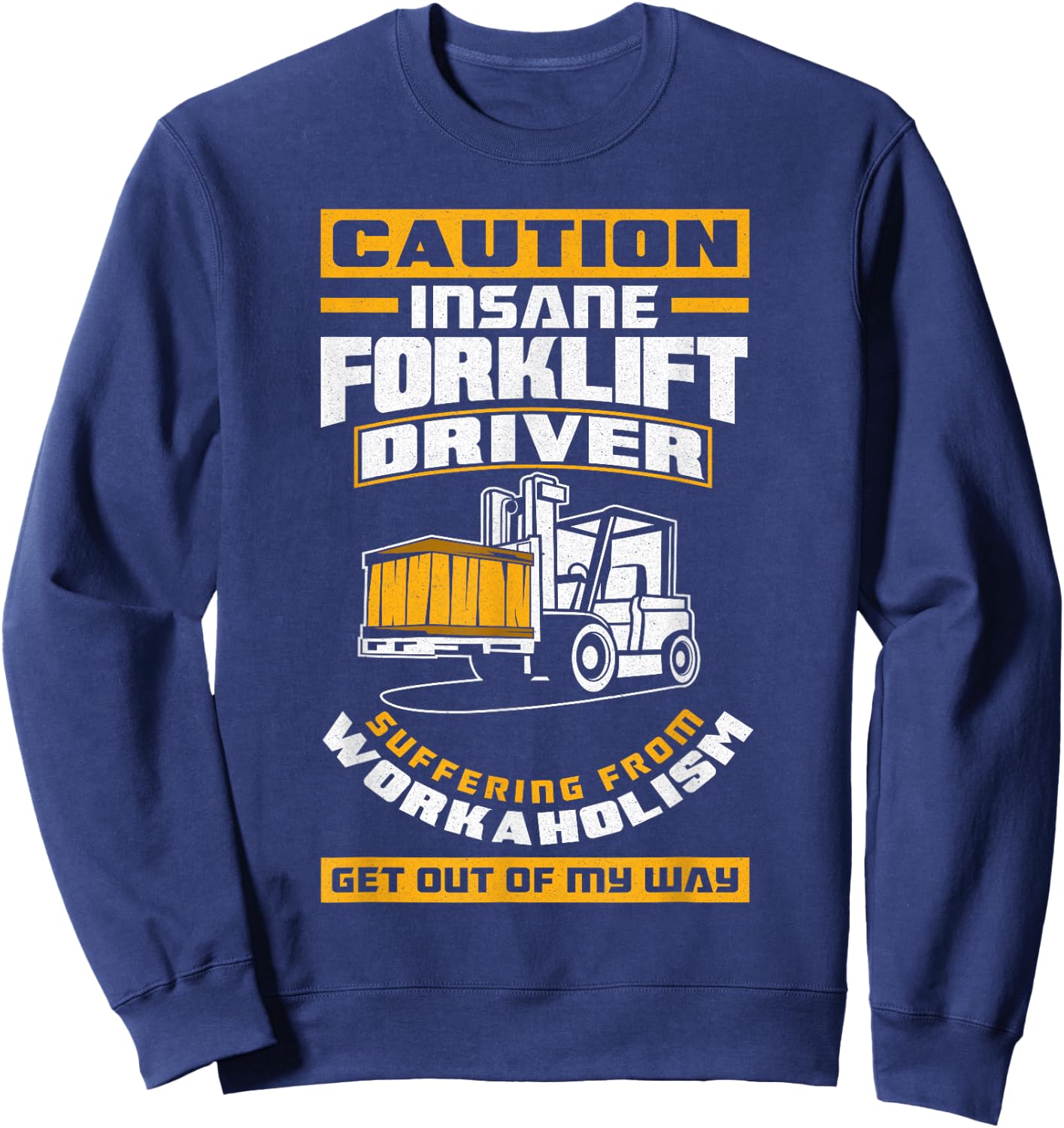 Get Out Of My Way Funny Forklift Driver Forklift Operator Sweatshirt - Sweatshirt | Navy