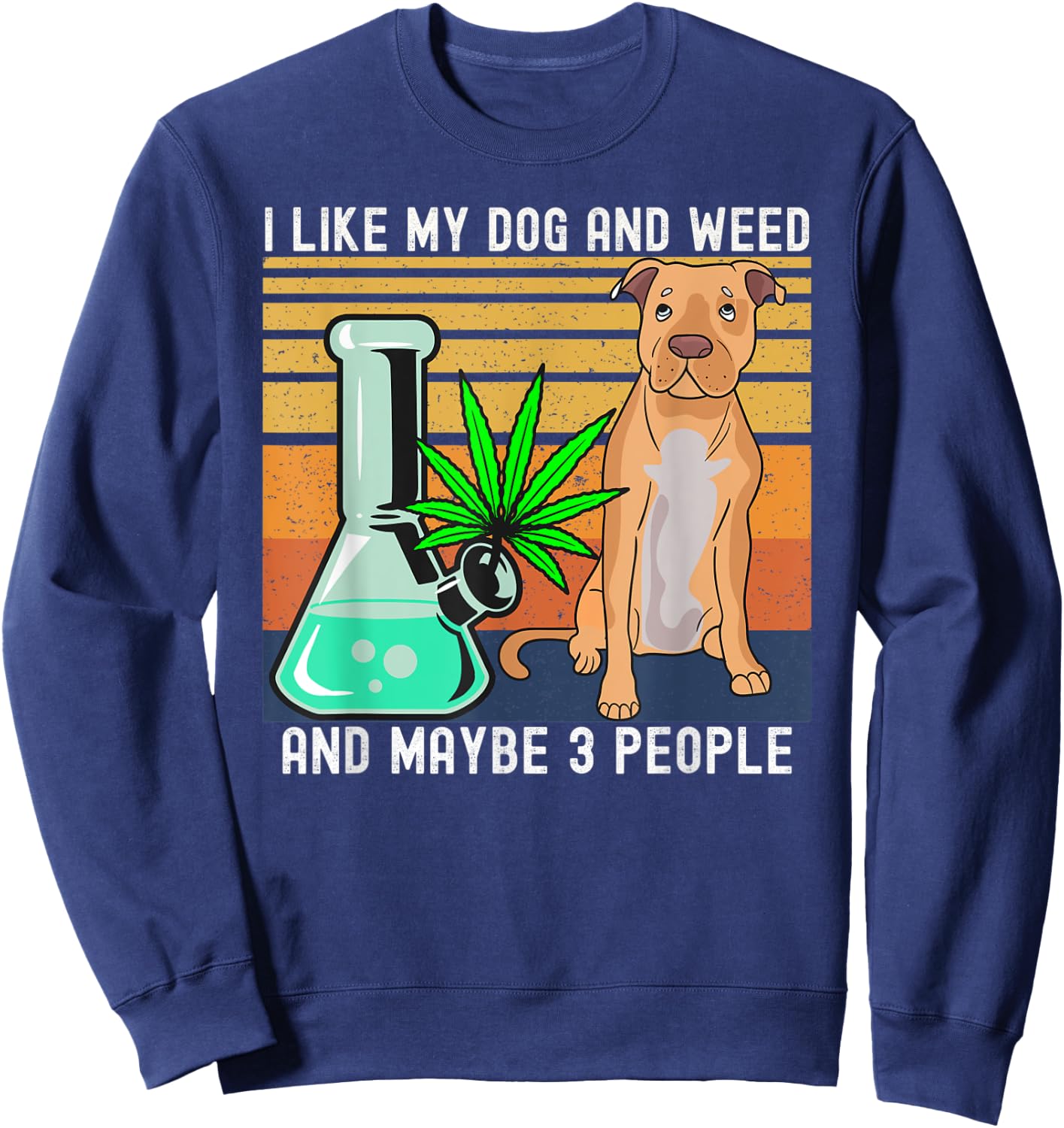 I Like Weed and My Dog and Maybe 3 People gift Sweatshirt - Sweatshirt | Navy