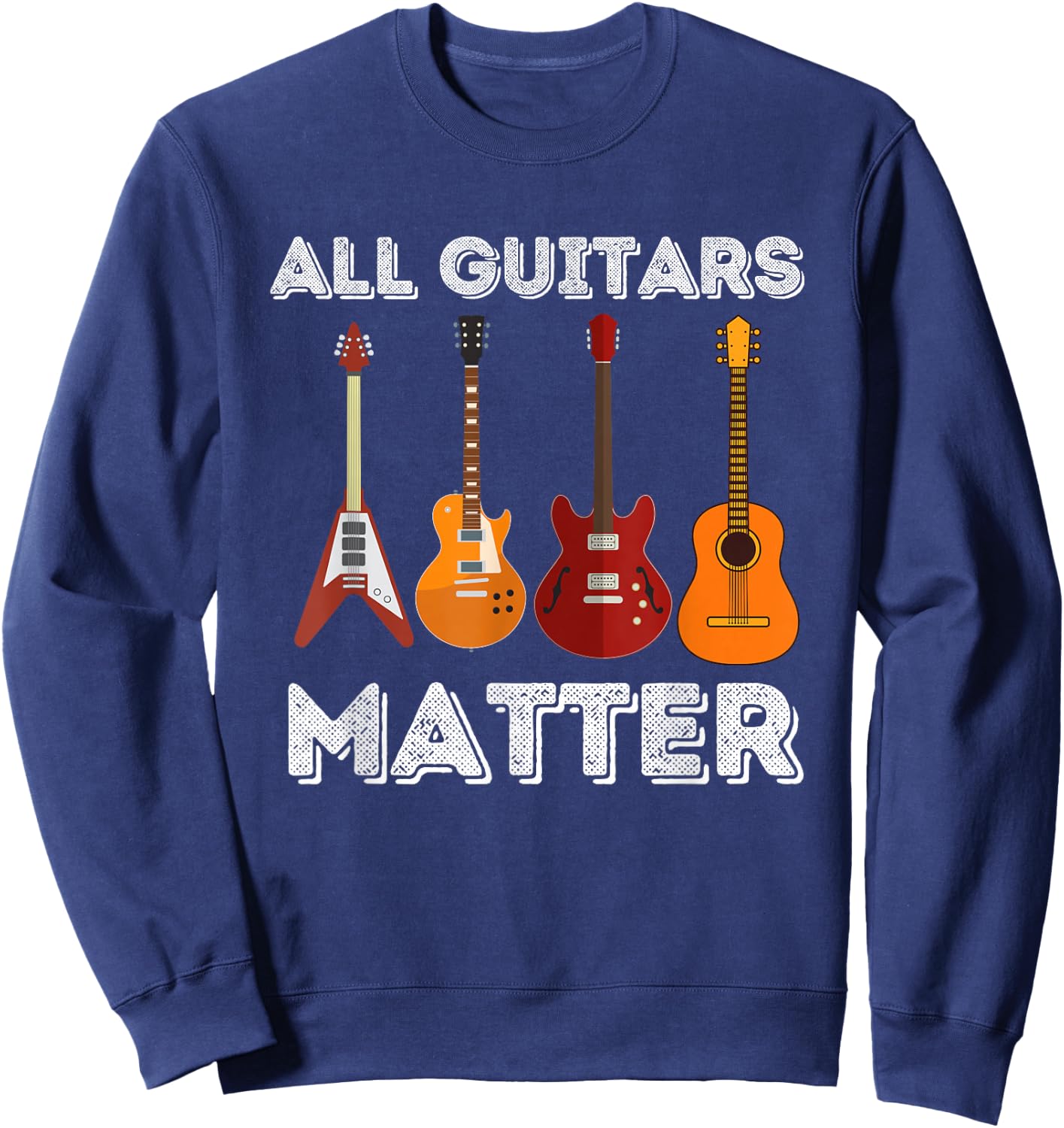 All Guitars Matter - Funny Guitar Lover & Guitarist Gift Small Sweatshirt - Sweatshirt | Navy