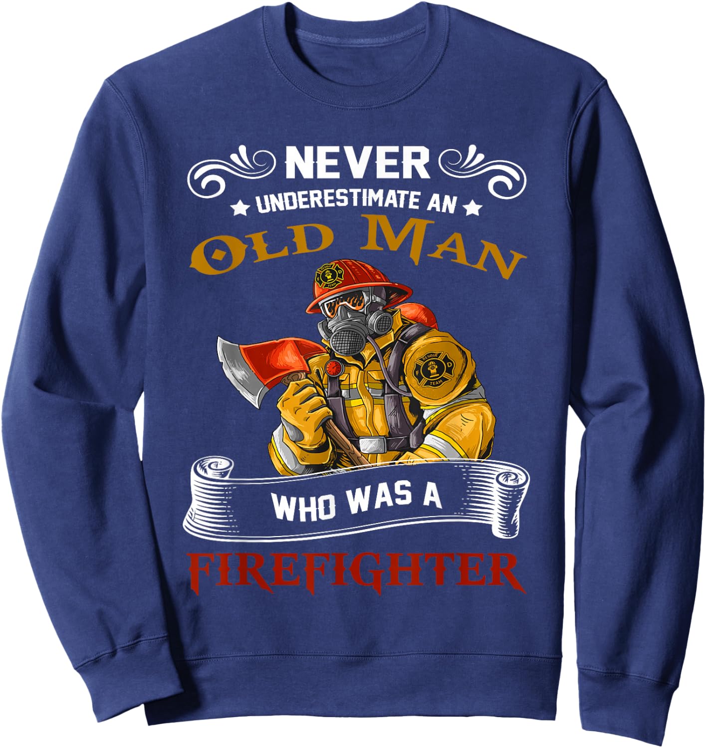 Never Underestimate Old Man Who Loves Firefighter Retired Sweatshirt - Sweatshirt | Navy