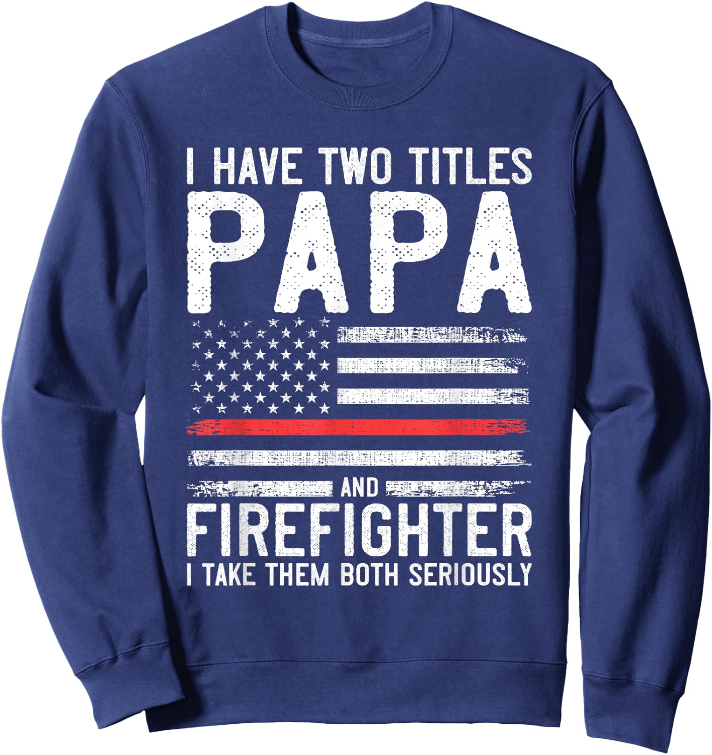 Papa and Firefighter Gift Thin Red Line Flag Fire fighter Sweatshirt - Sweatshirt | Navy