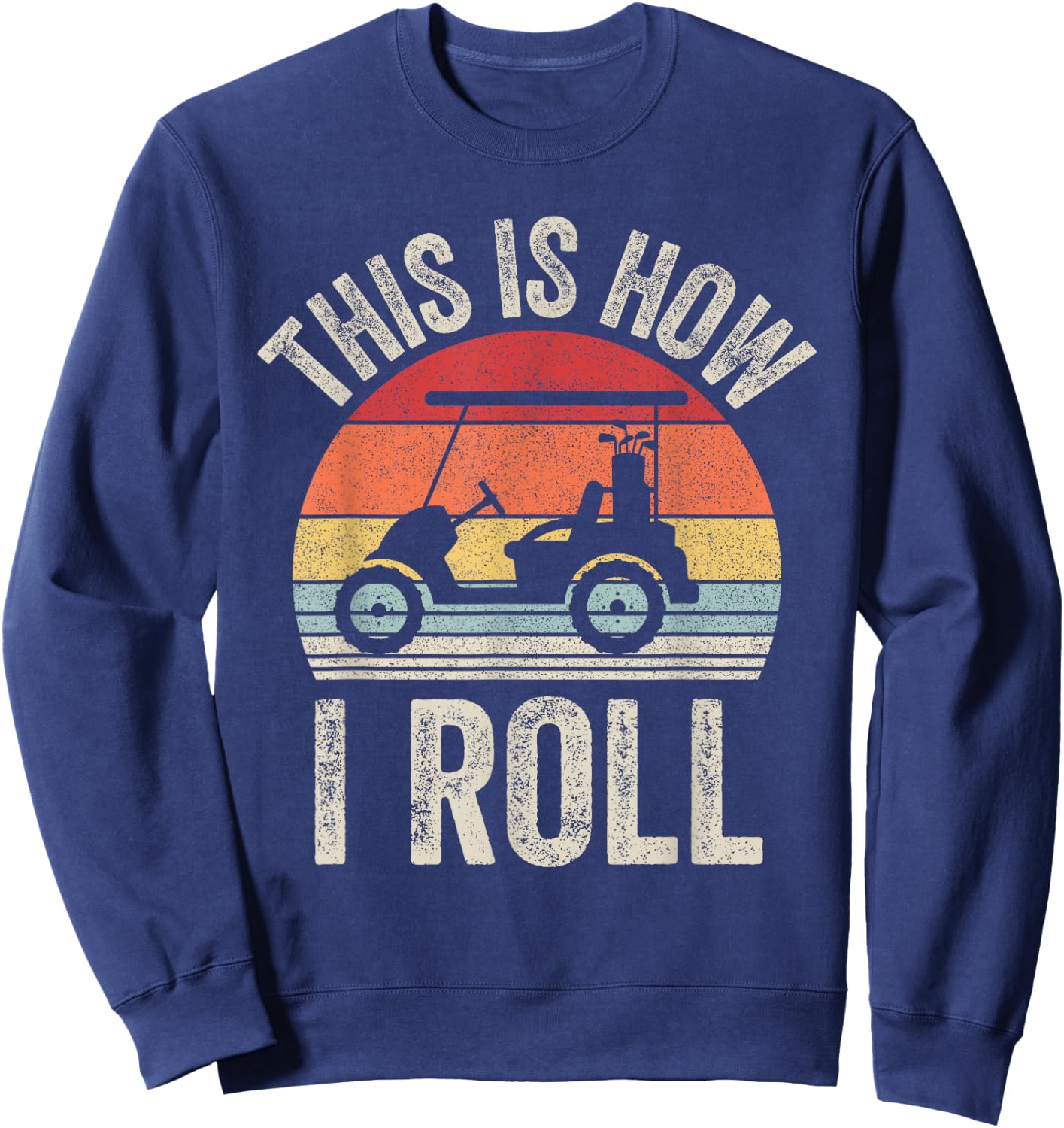 Vintage This Is How I Roll Shirt Golf Cart Gift Dad Sweatshirt - Sweatshirt | Navy