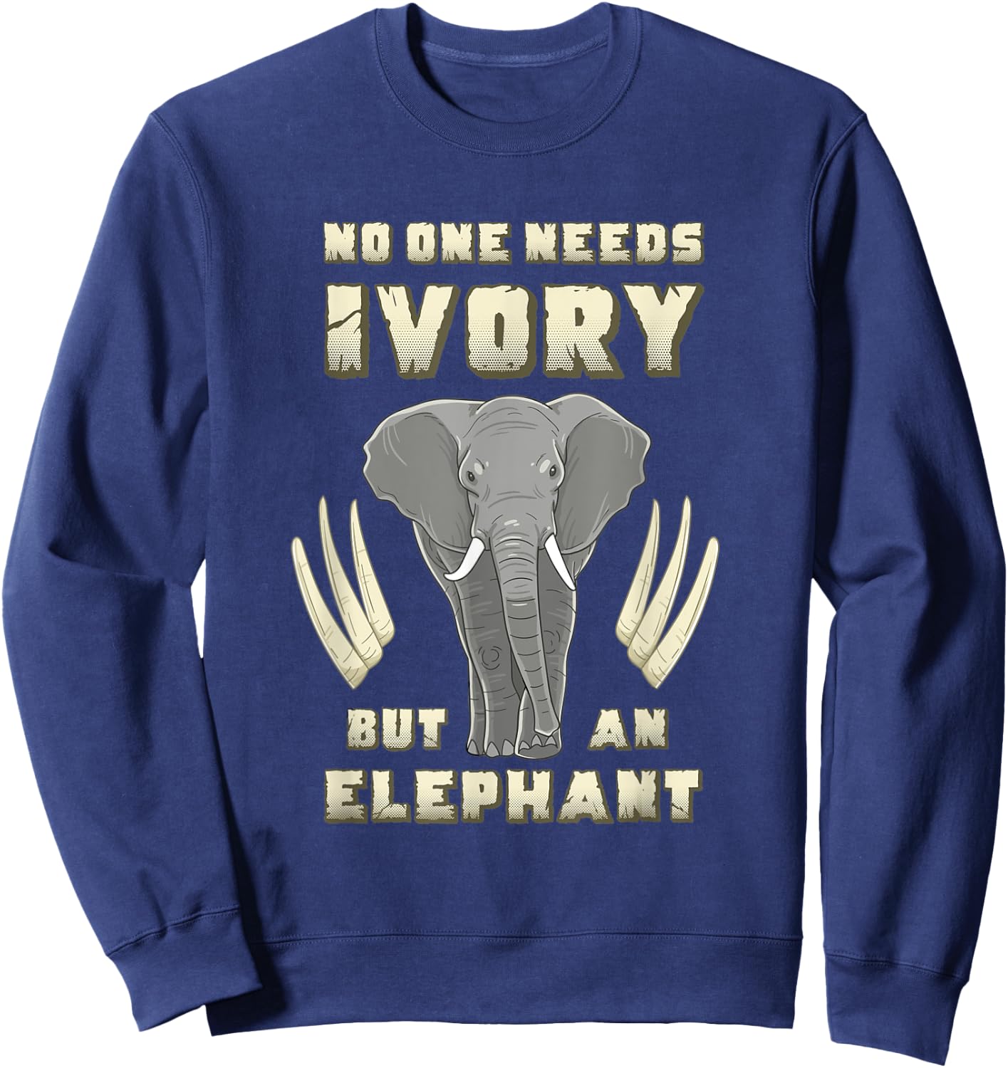 No One Needs Ivory Elephant Awareness Anti Animal Poaching Sweatshirt - Sweatshirt | Navy
