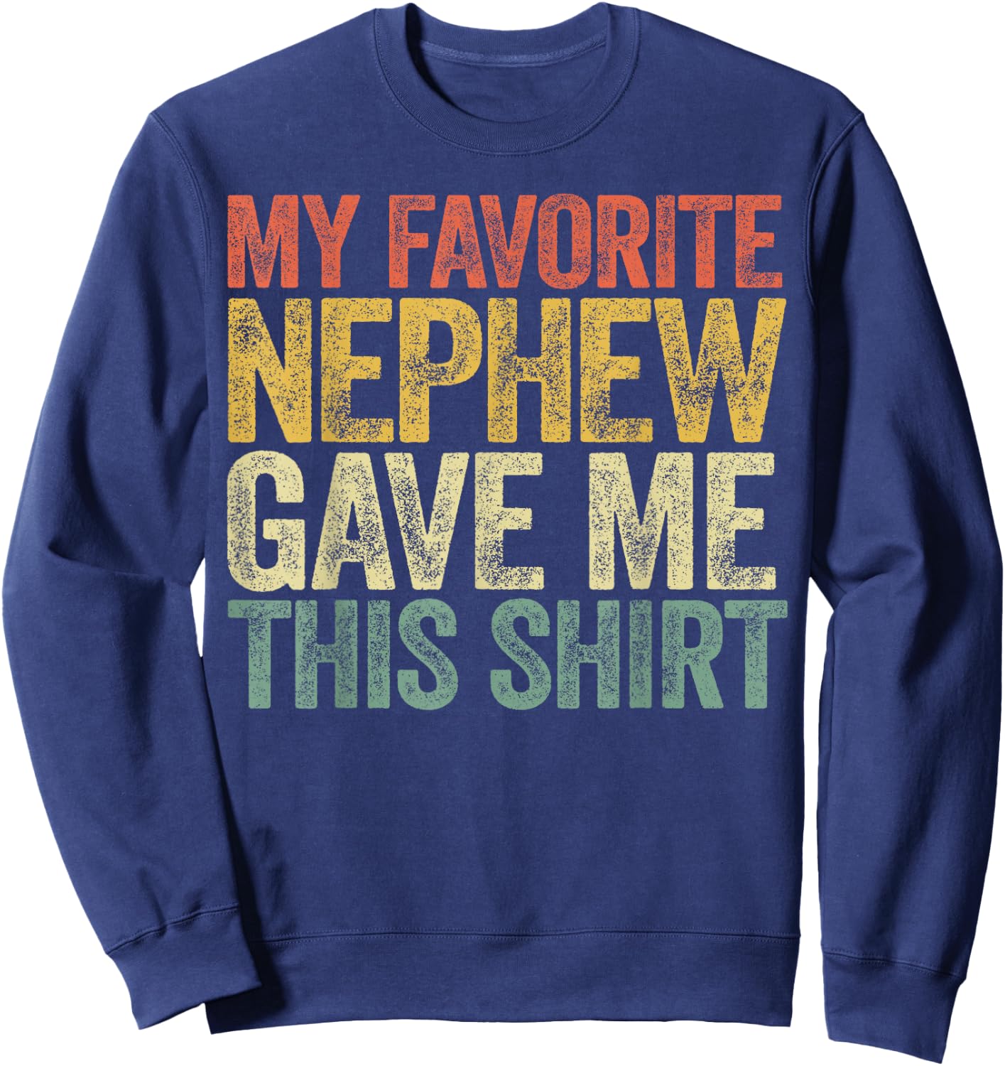 My Favorite Nephew Gave Me This Shirt Funny Aunt Uncle Sweatshirt - Sweatshirt | Navy