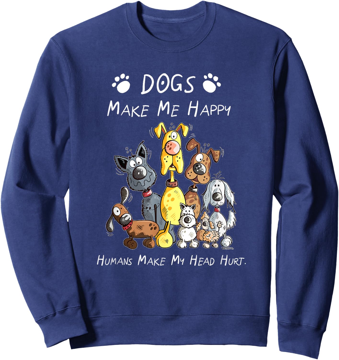 Dogs Make Me Happy Humans Make My Head Hurt Sweatshirt - Sweatshirt | Navy