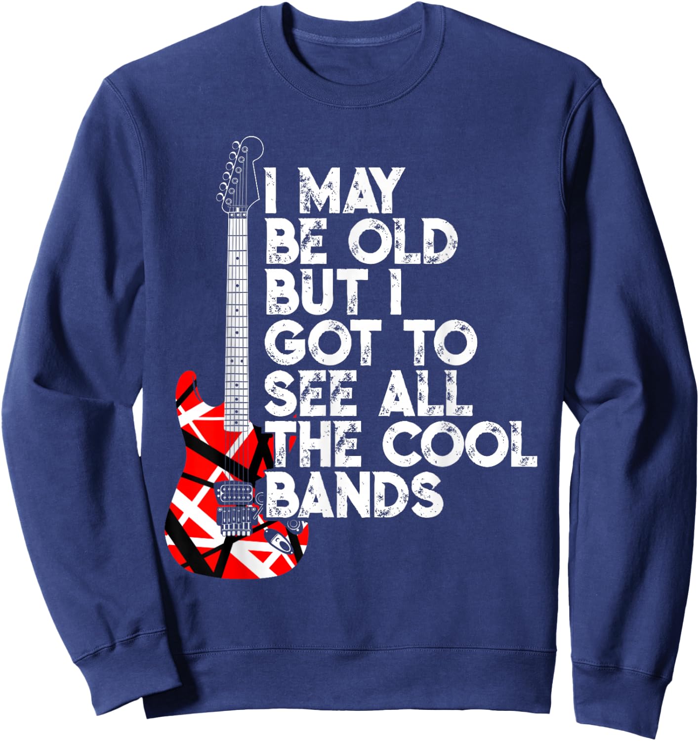 I May Be Old But I Got to See All The Cool Bands 80s Rock Sweatshirt - Sweatshirt | Navy