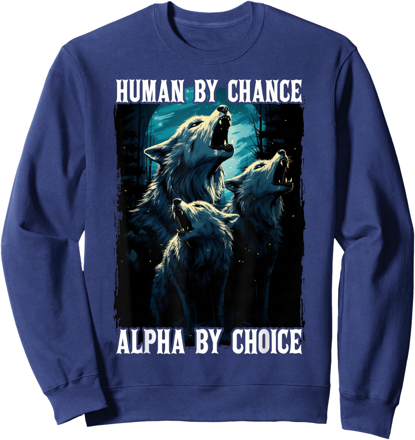 Wolf Human By Chance Alpha By Choice Sweatshirt - Sweatshirt | Navy