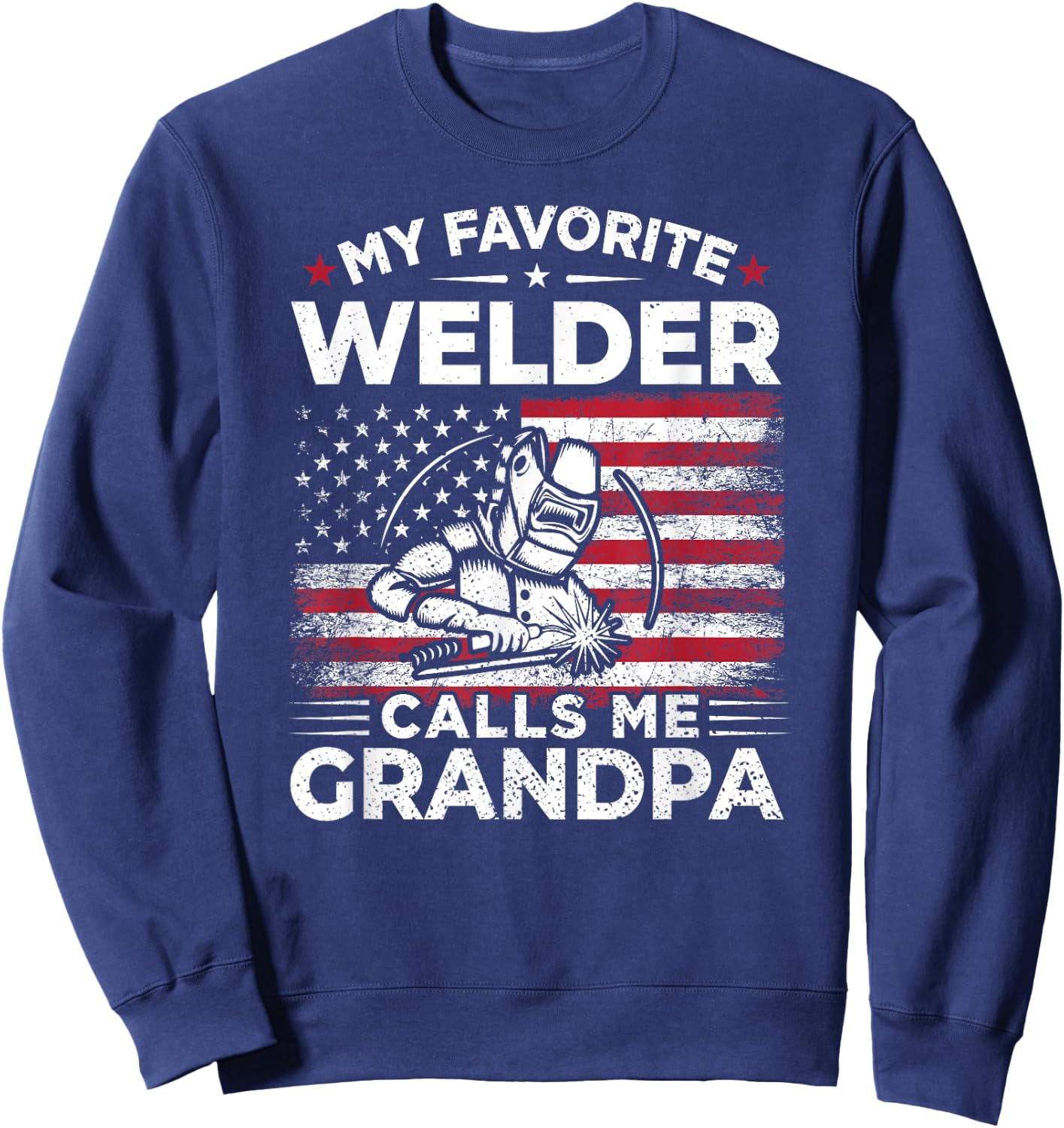 My Favorite Welder Calls Me Grandpa USA Flag Grandma Gift Men Sweatshirt - Sweatshirt | Navy