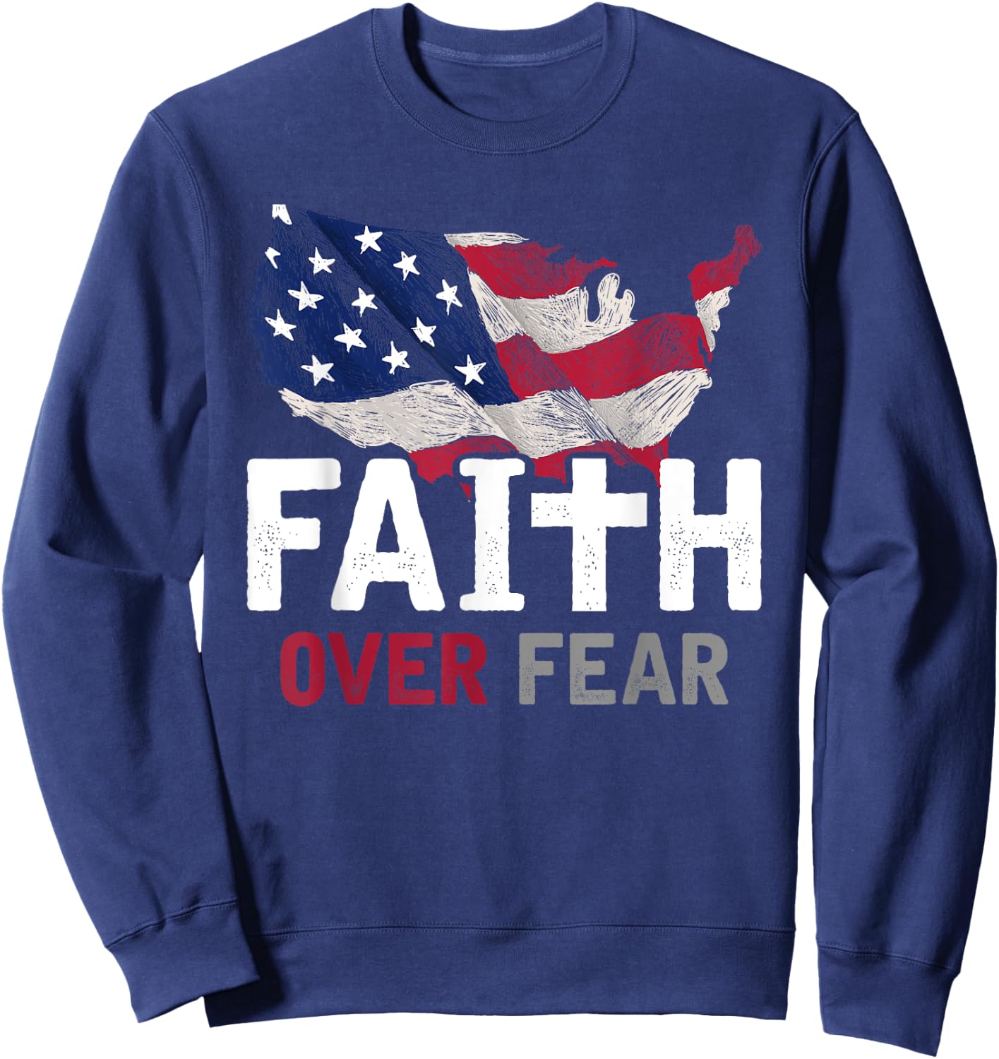 Faith Over Fear Patriotic Christian USA Flag Lord Jesus Sweatshirt - Sweatshirt | Navy