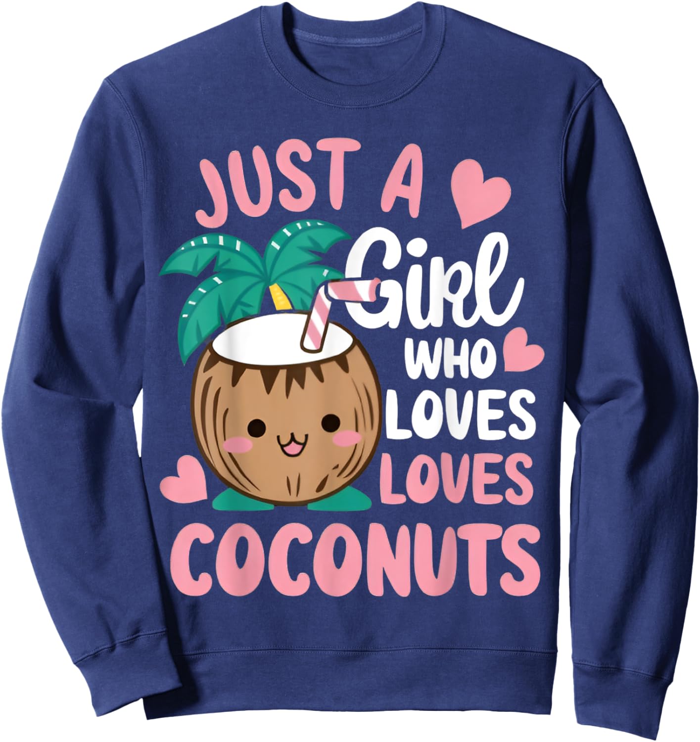 Just A Girl Who Loves Coconuts cute Coconut Summer Fruit Sweatshirt - Sweatshirt | Navy