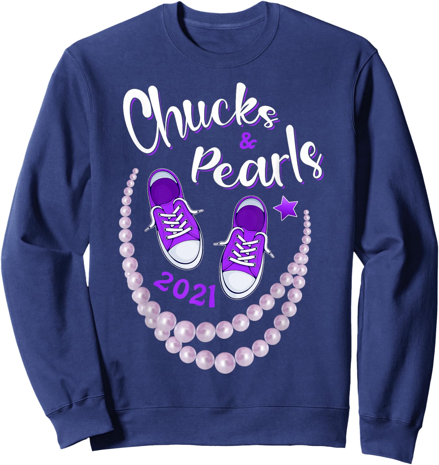 Chucks and Pearls, Funny Kamala Harris 2021 Gift Sweatshirt - Sweatshirt | Navy