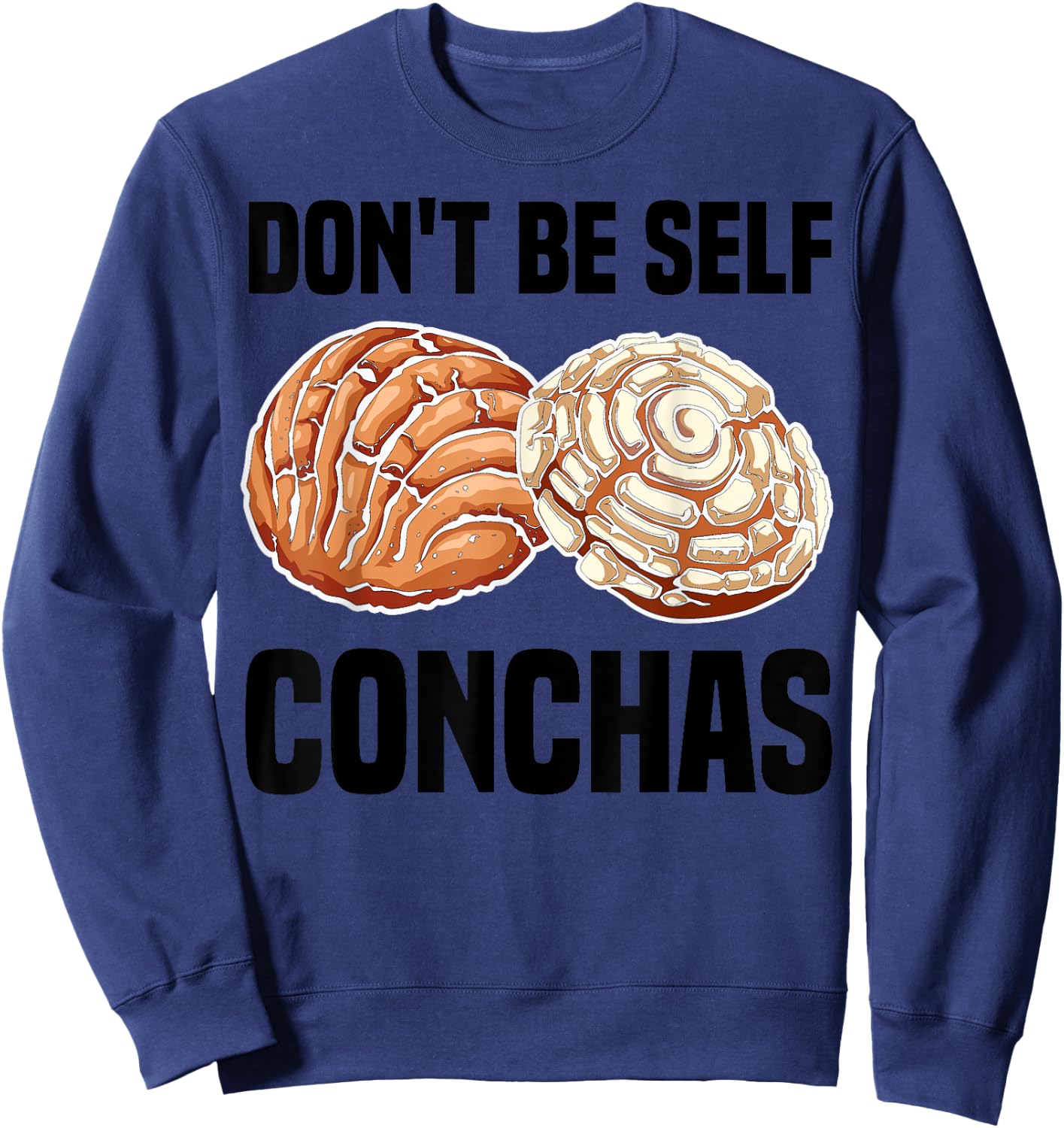 Funny Don't Be Self Conchas Gift Cool Mexican Bread Foodie Sweatshirt - Sweatshirt | Navy