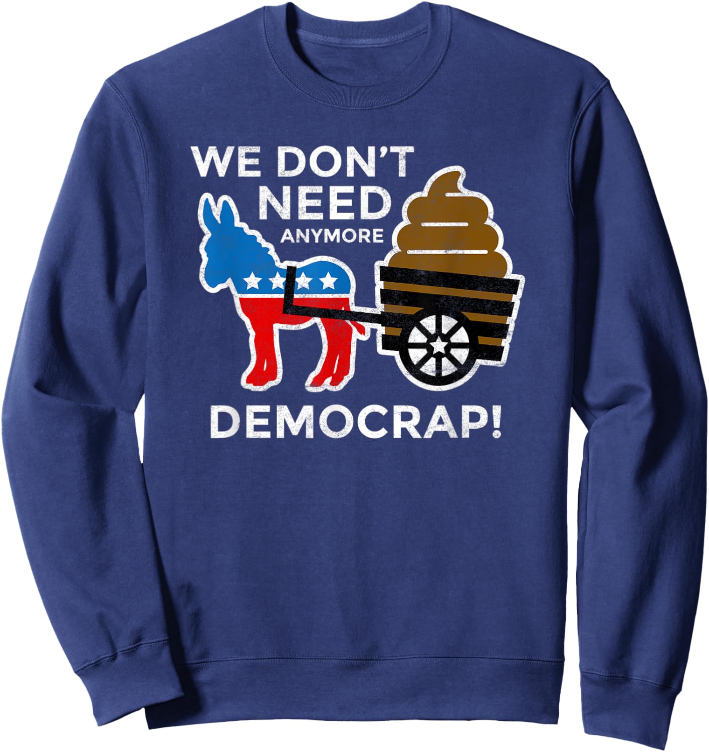 We Don’t Need Anymore Demo Crap Anti-Biden Harris Democrats Sweatshirt - Sweatshirt | Navy