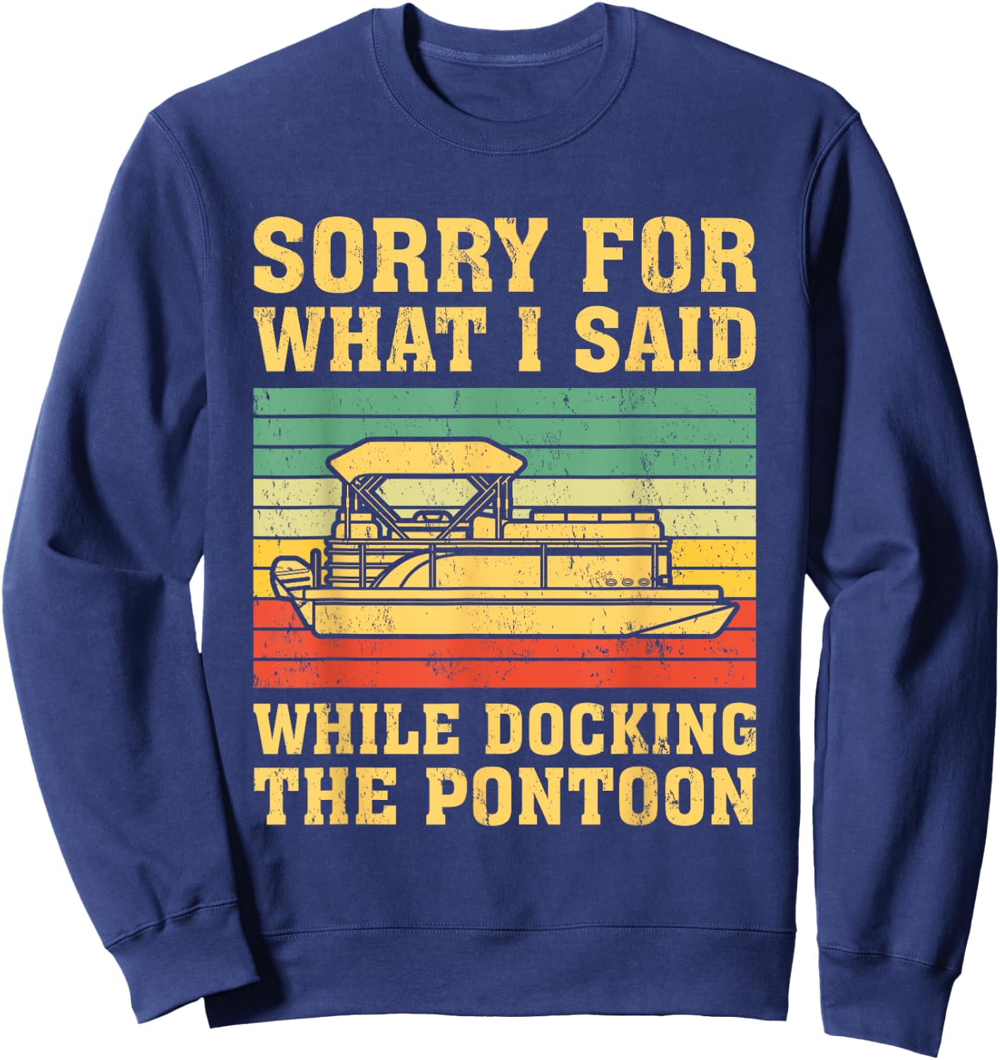 VIntage Sorry For What I Said While Docking The Pontoon Sweatshirt - Sweatshirt | Navy