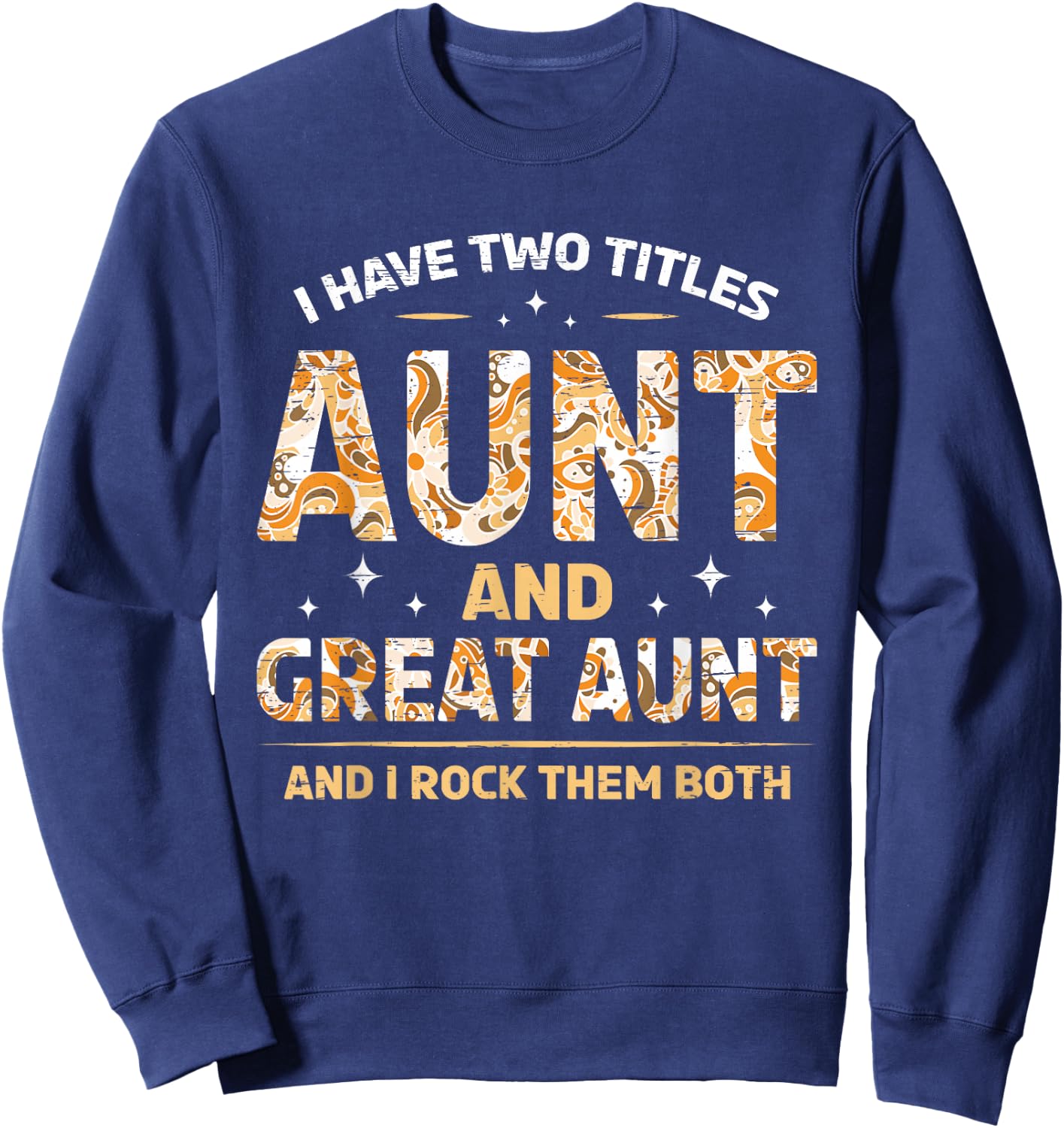I Have Two Titles Aunt And Great Aunt And I Rock Them Both Sweatshirt - Sweatshirt | Navy