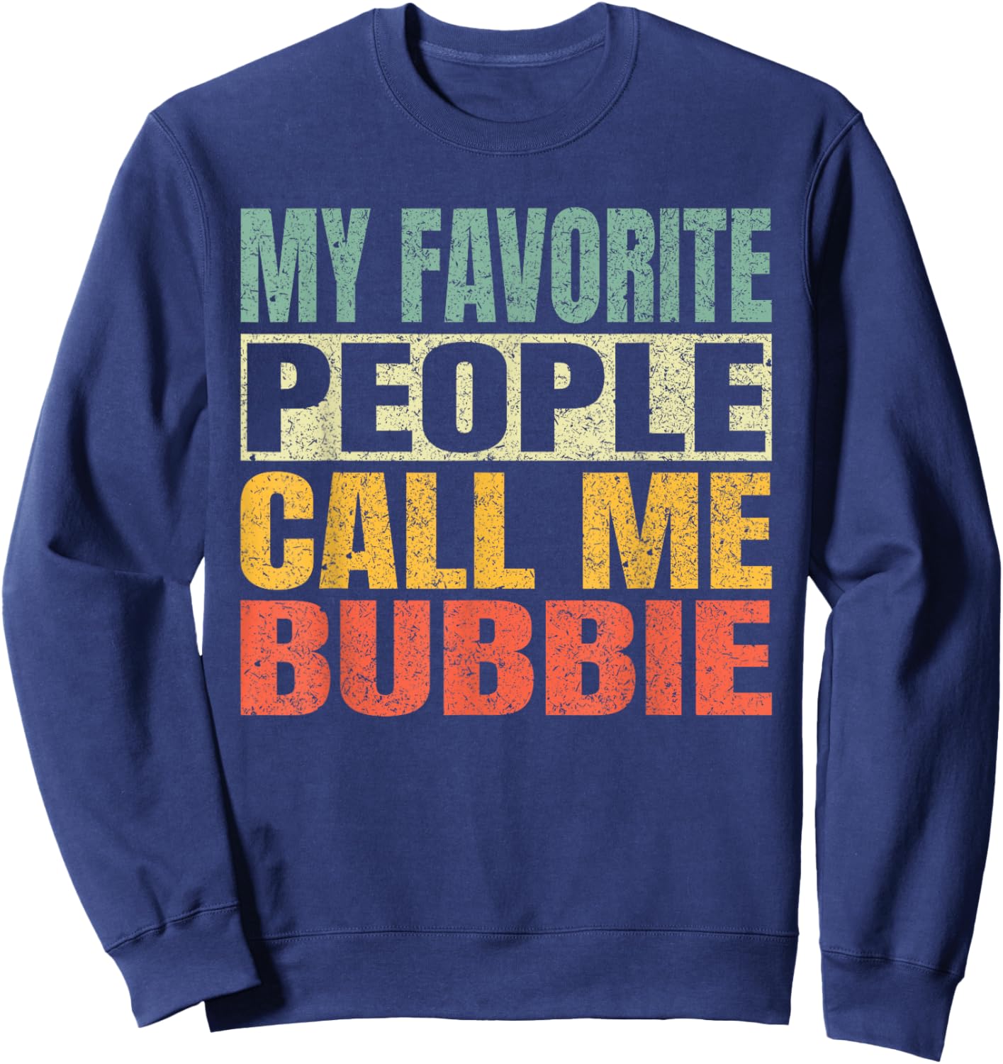 My Favorite People Call Me Bubbie Funny Fathers Day Bubbie Sweatshirt - Sweatshirt | Navy