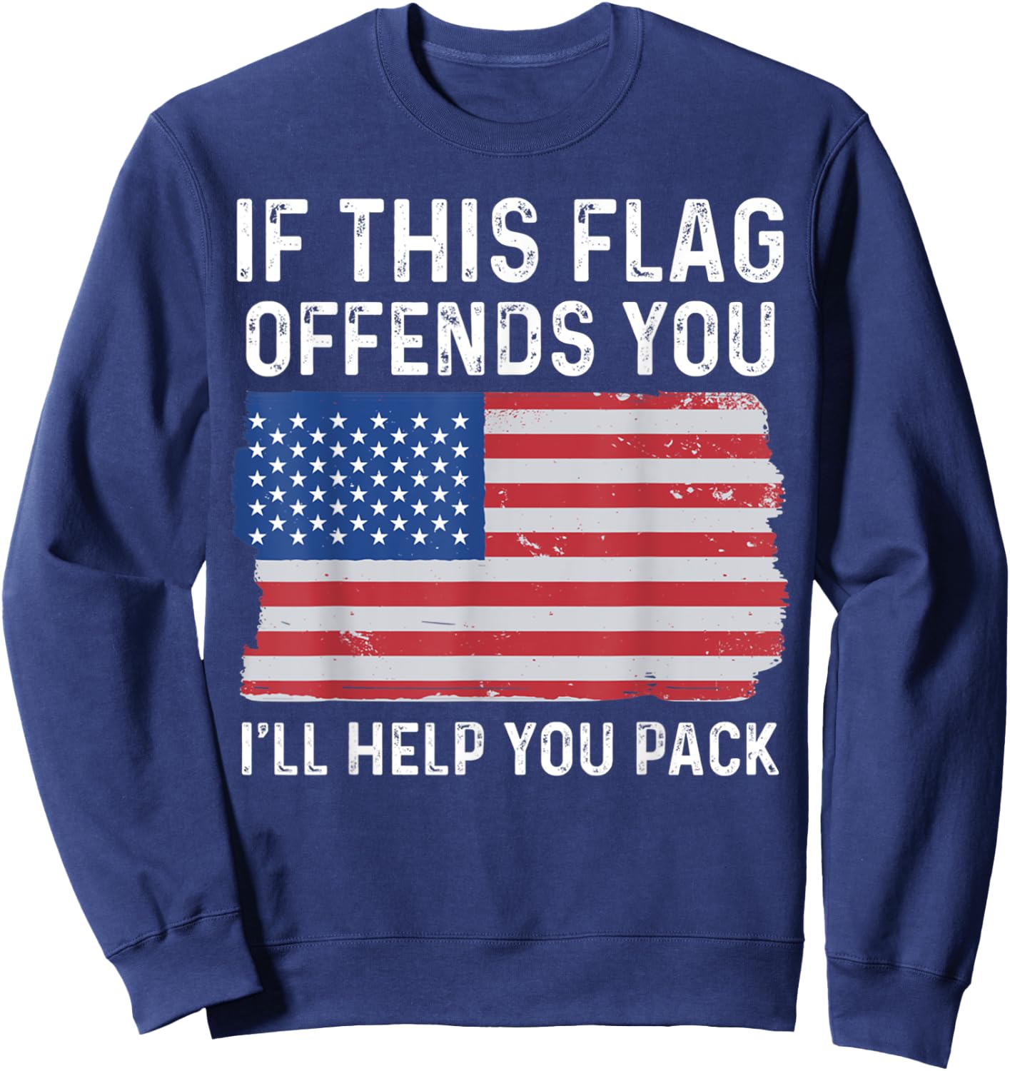 If This Flag Offends You I'll Help You Pack Patriotic Women Men Sweatshirt - Sweatshirt | Navy