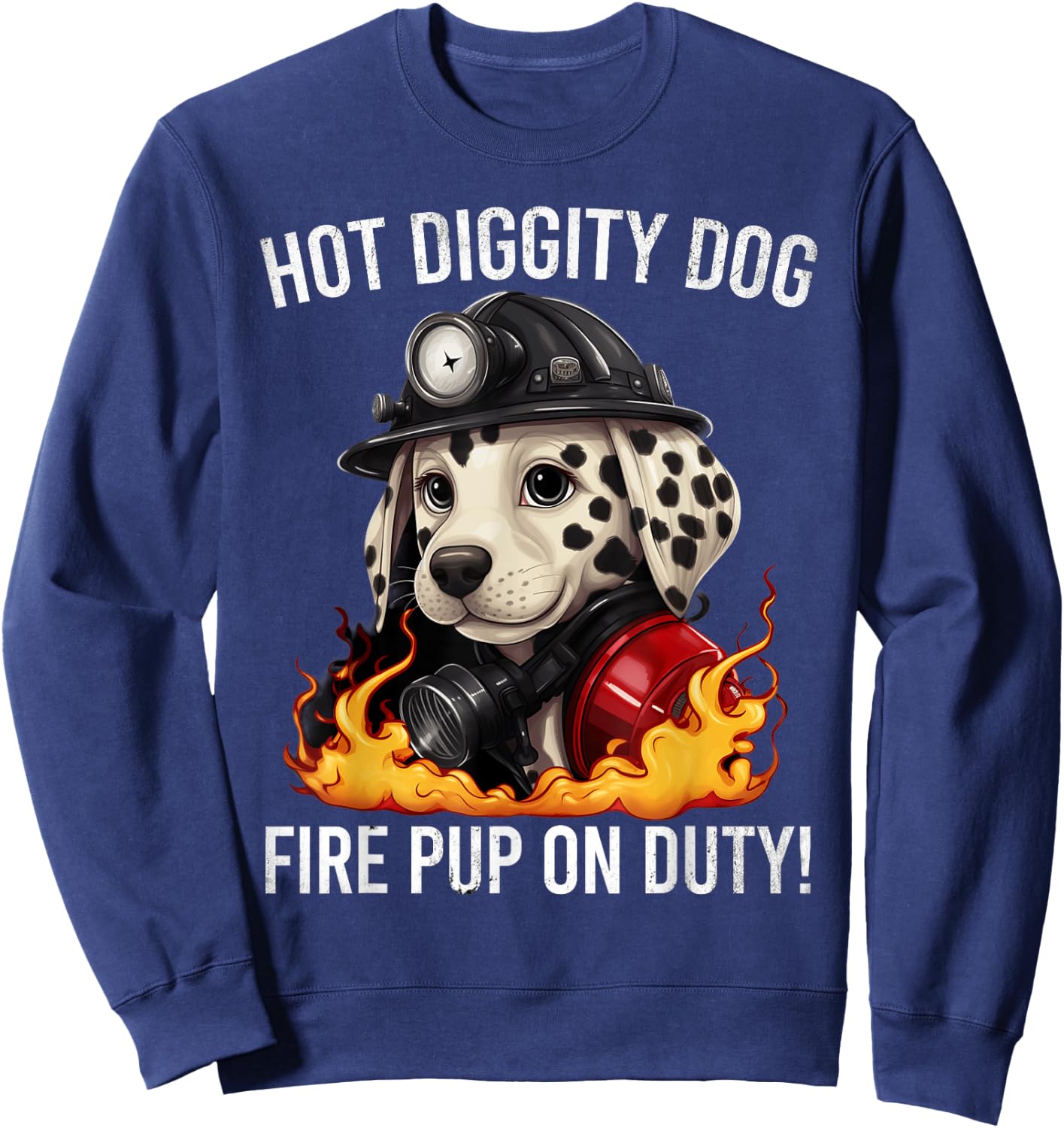 Fire Pup Day - Hot Diggity Dog – Fire Pup on Duty! Sweatshirt - Sweatshirt | Navy