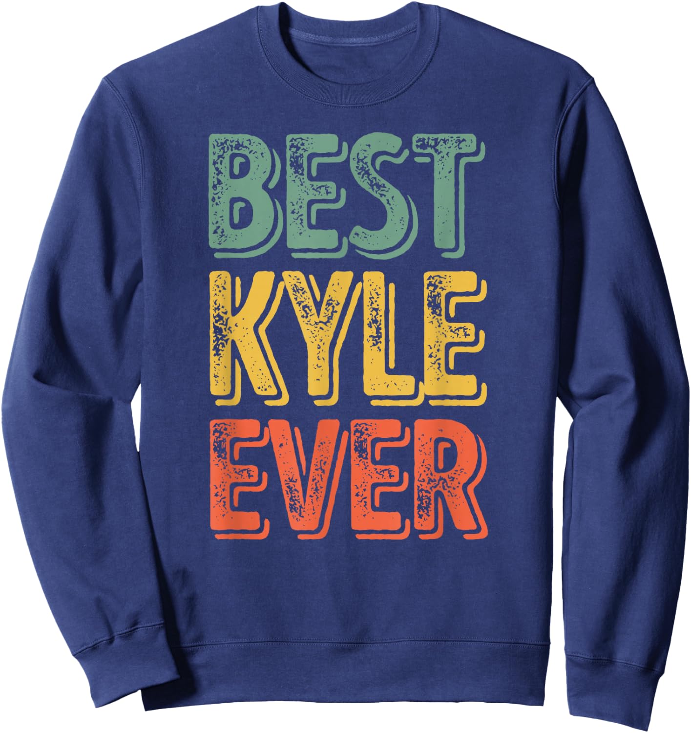 Best Kyle Ever Shirt Funny Personalized First Name Kyle Sweatshirt - Sweatshirt | Navy