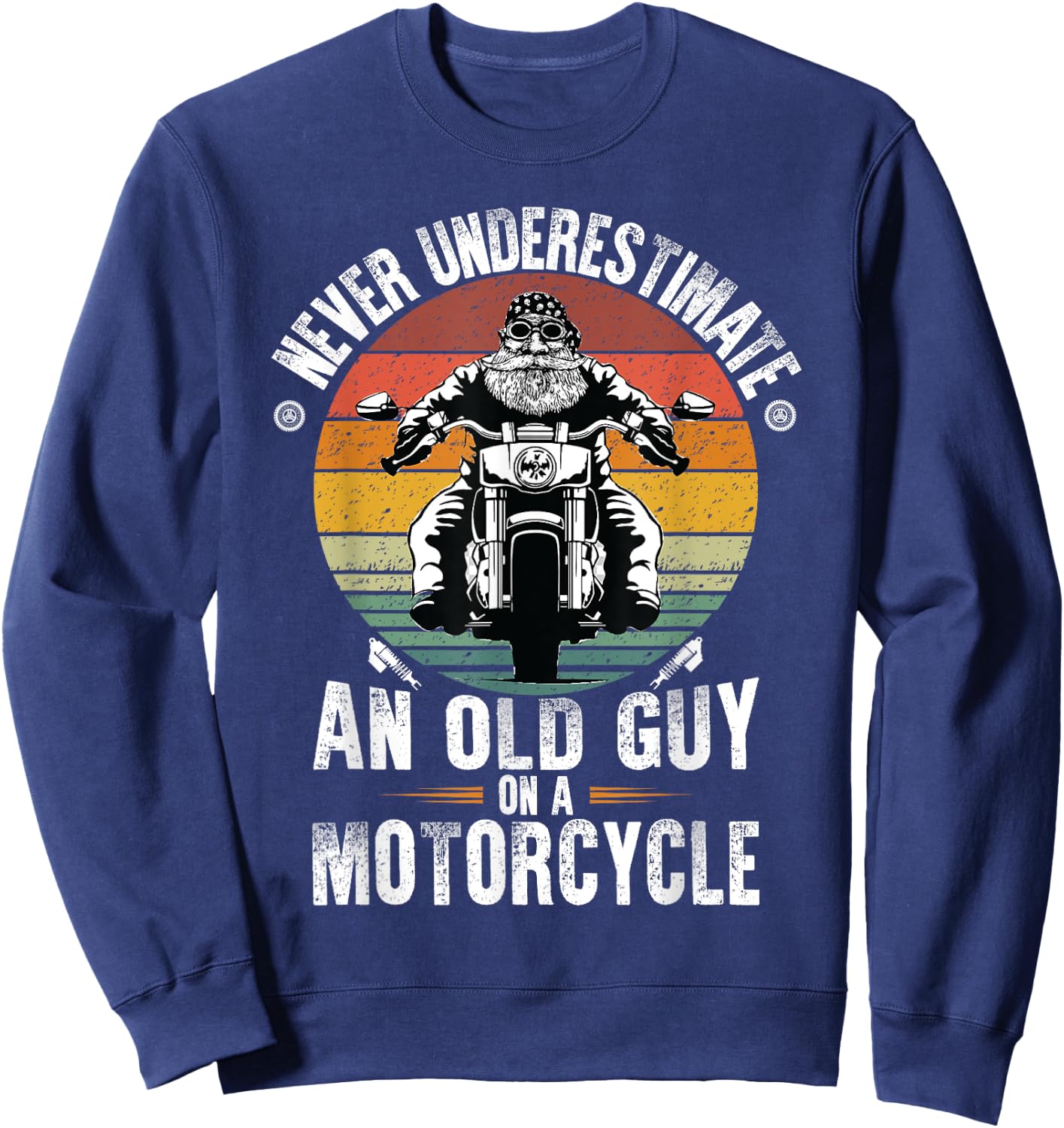 Never Underestimate an Old Guy on a Motorcycle Sweatshirt - Sweatshirt | Navy