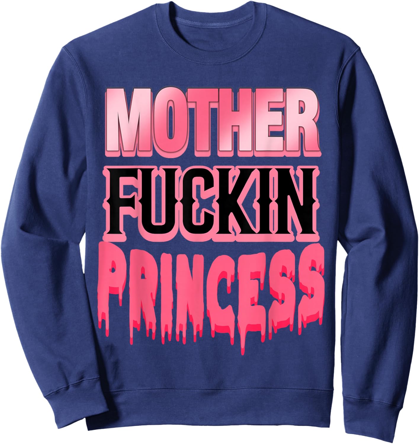 Mother Fuckin Princess Funny Sweatshirt - Sweatshirt | Navy