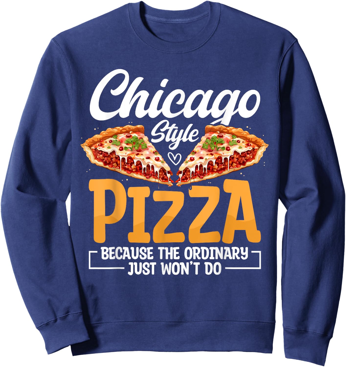 Chicago Pizza Lover Funny Italia Foodie Pizza Sweatshirt - Sweatshirt | Navy