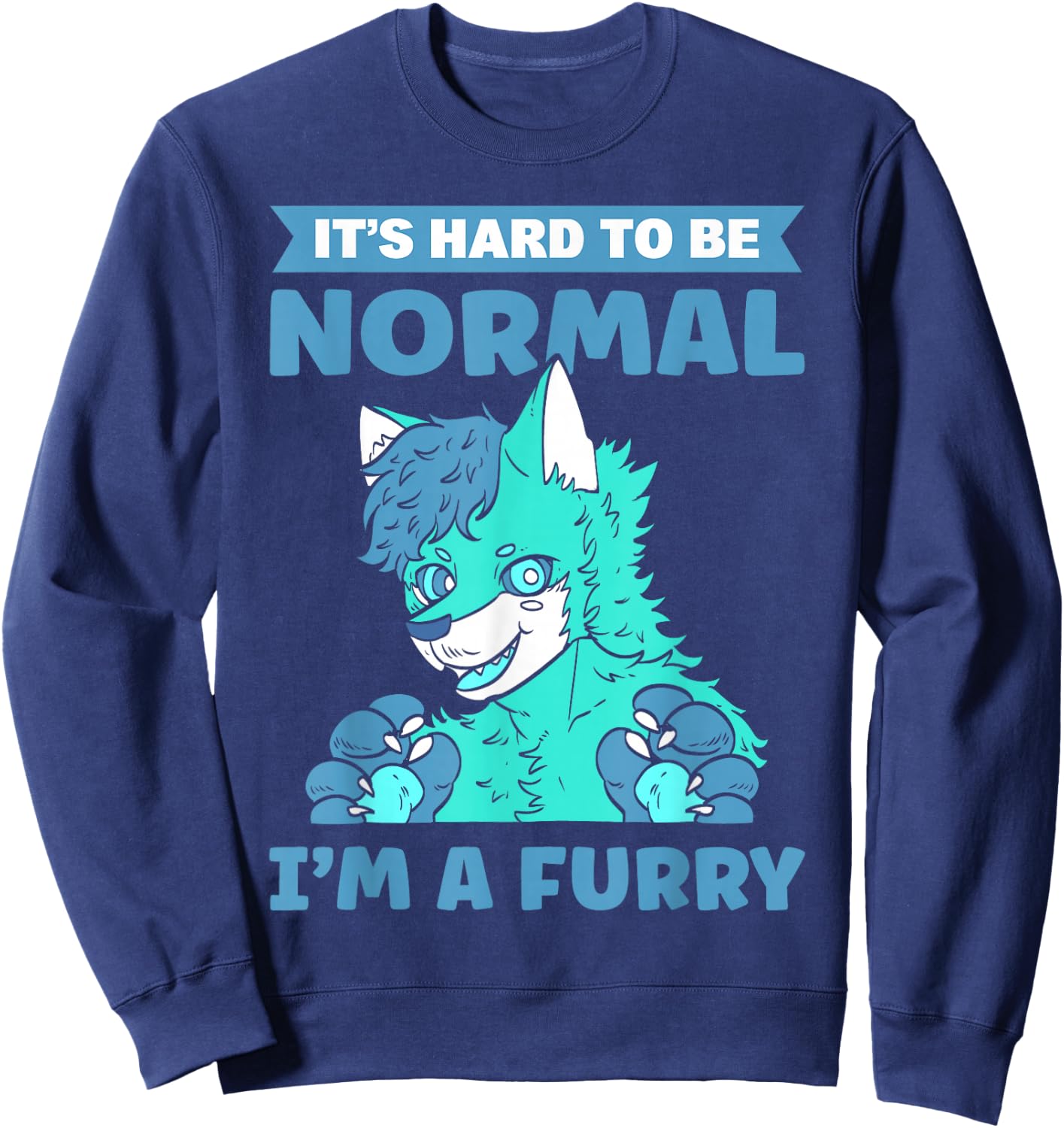 It's Hard To Be Normal. I'm A Furry. Furry Fandom Sweatshirt - Sweatshirt | Navy