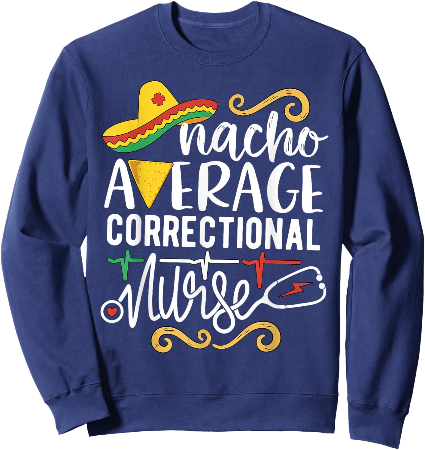 Nacho Average Correctional Nurse Mexican Party Cinco de Mayo Sweatshirt - Sweatshirt | Navy