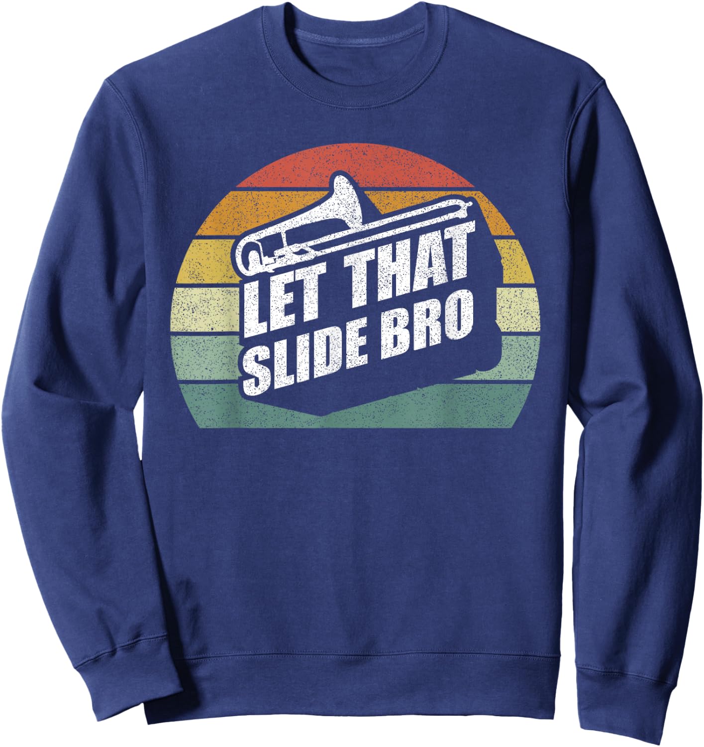 Retro Let That Slide Bro Shirt Funny Trombone Player Band Sweatshirt - Sweatshirt | Navy
