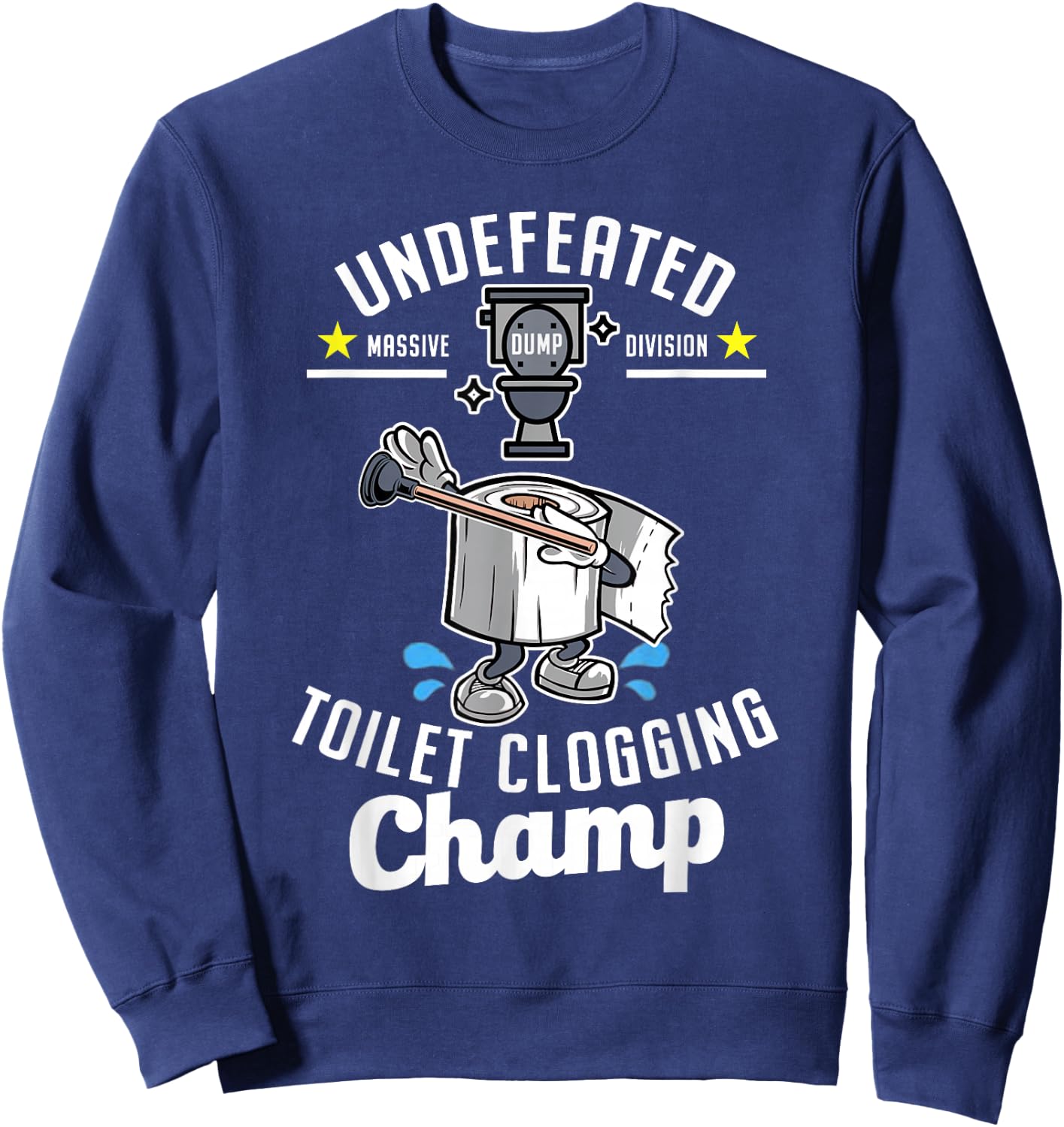 Undefeated Massive Dump Division Toilet Clogging Champ Funny Sweatshirt - Sweatshirt | Navy