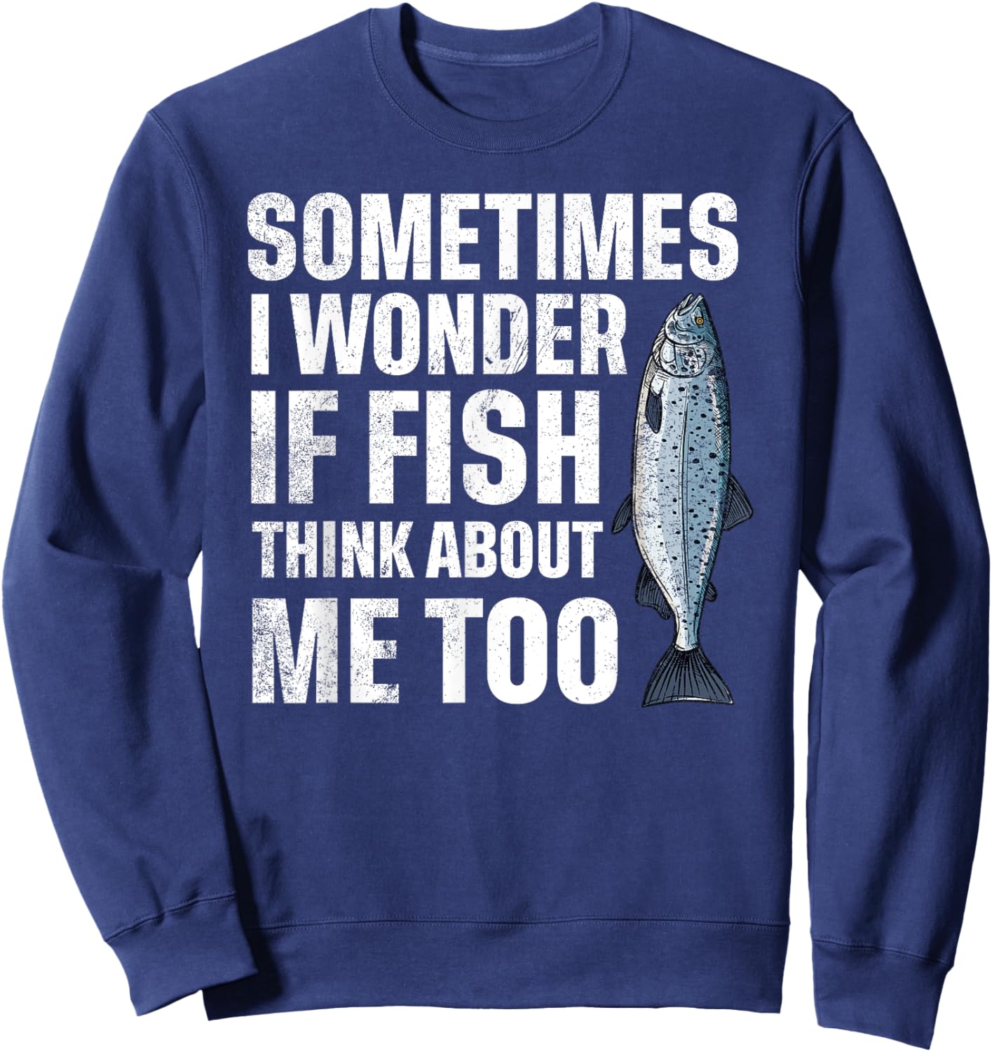 Sometimes I Wonder if the Fish thinks about Me Too Sweatshirt - Sweatshirt | Navy