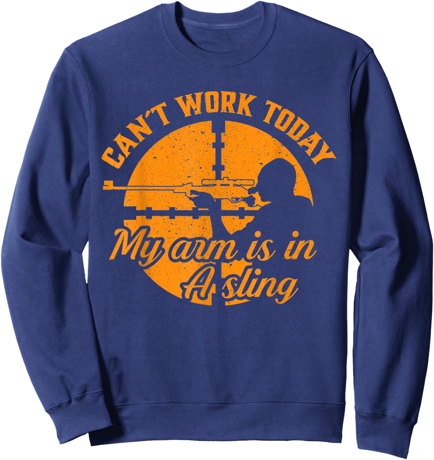 Cant Work Today My Arm is in A Sling Funny Hunting Gift Sweatshirt - Sweatshirt | Navy