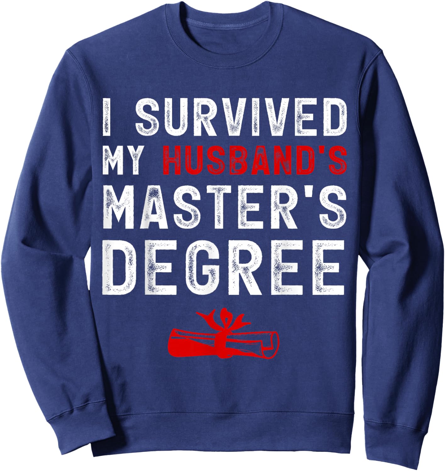 I Survived My Husband's Master's Degree Masters Graduation Sweatshirt - Sweatshirt | Navy