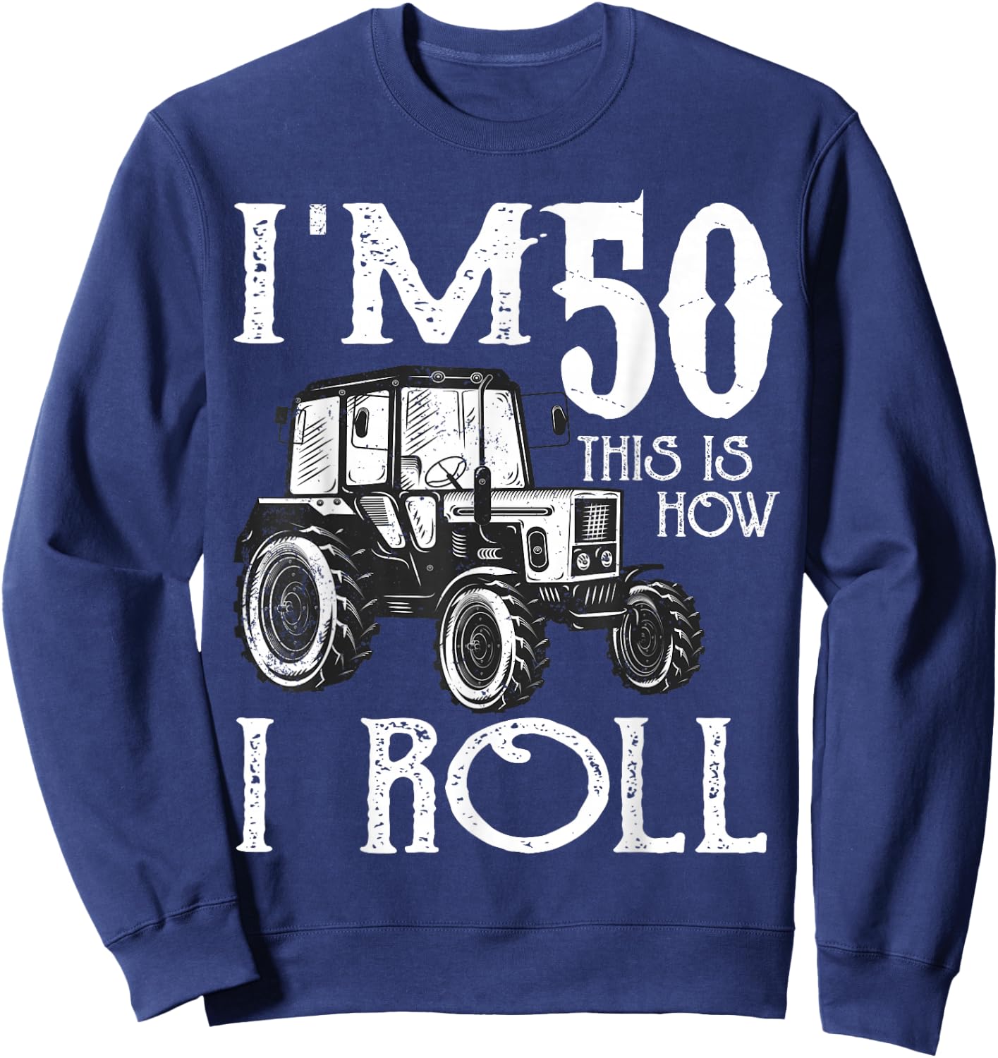50th Birthday Tractor Farmer Rancher Funny 50 years old gift Sweatshirt - Sweatshirt | Navy