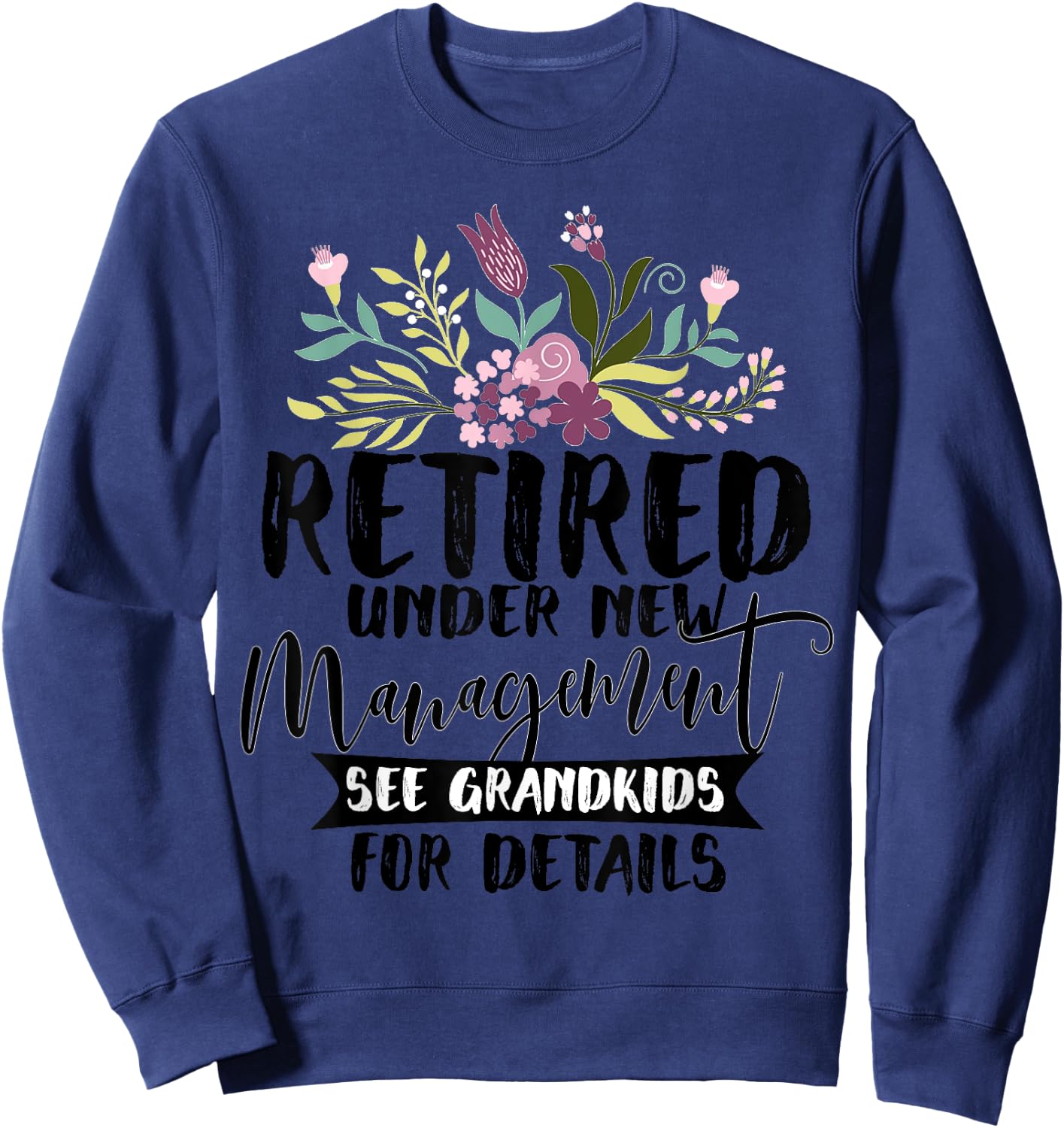 Retired Under New Management See Grandkids Funny Retirement Sweatshirt - Sweatshirt | Navy