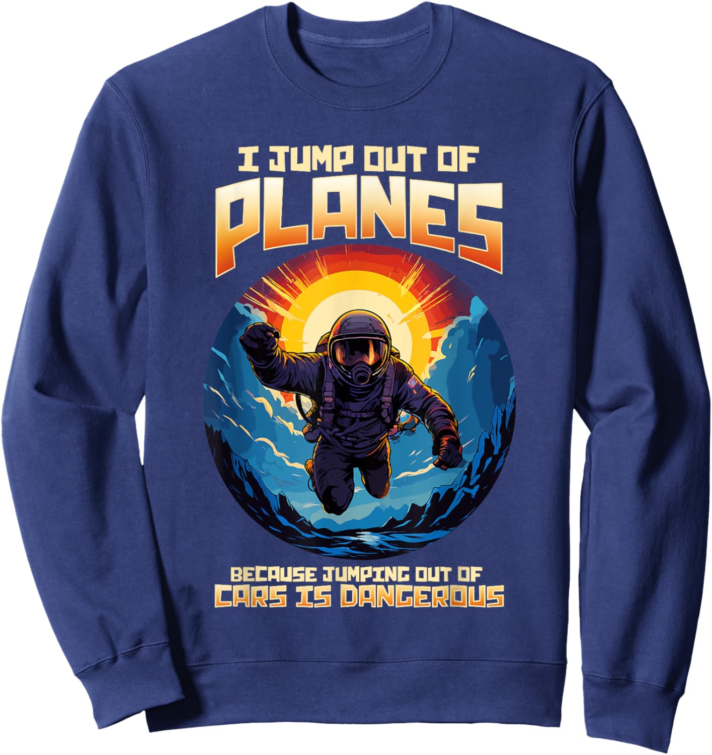 I Jump Out Of Planes I Funny Skydiving and Parachute Sweatshirt - Sweatshirt | Navy