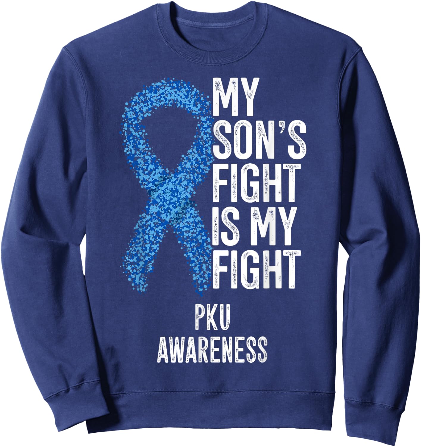 Phenylketonuria My Son's Fight Is My Fight PKU Awareness Sweatshirt - Sweatshirt | Navy