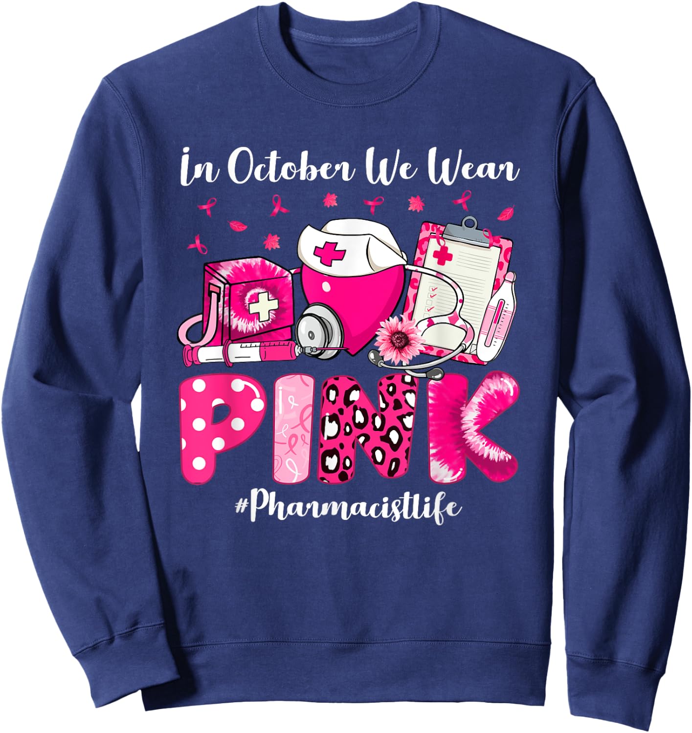 In October We Wear Pink Pharmacist Life Breast Cancer Sweatshirt - Sweatshirt | Navy