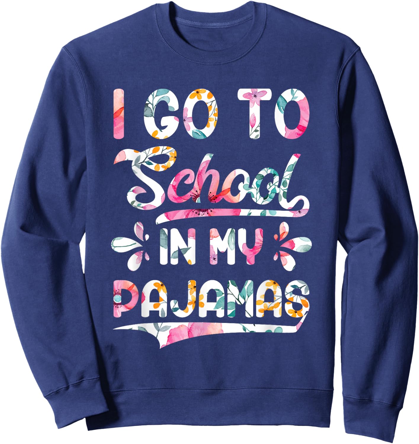 I Go To School In My Pajamas Home Online Virtual Floral Gift Sweatshirt - Sweatshirt | Navy