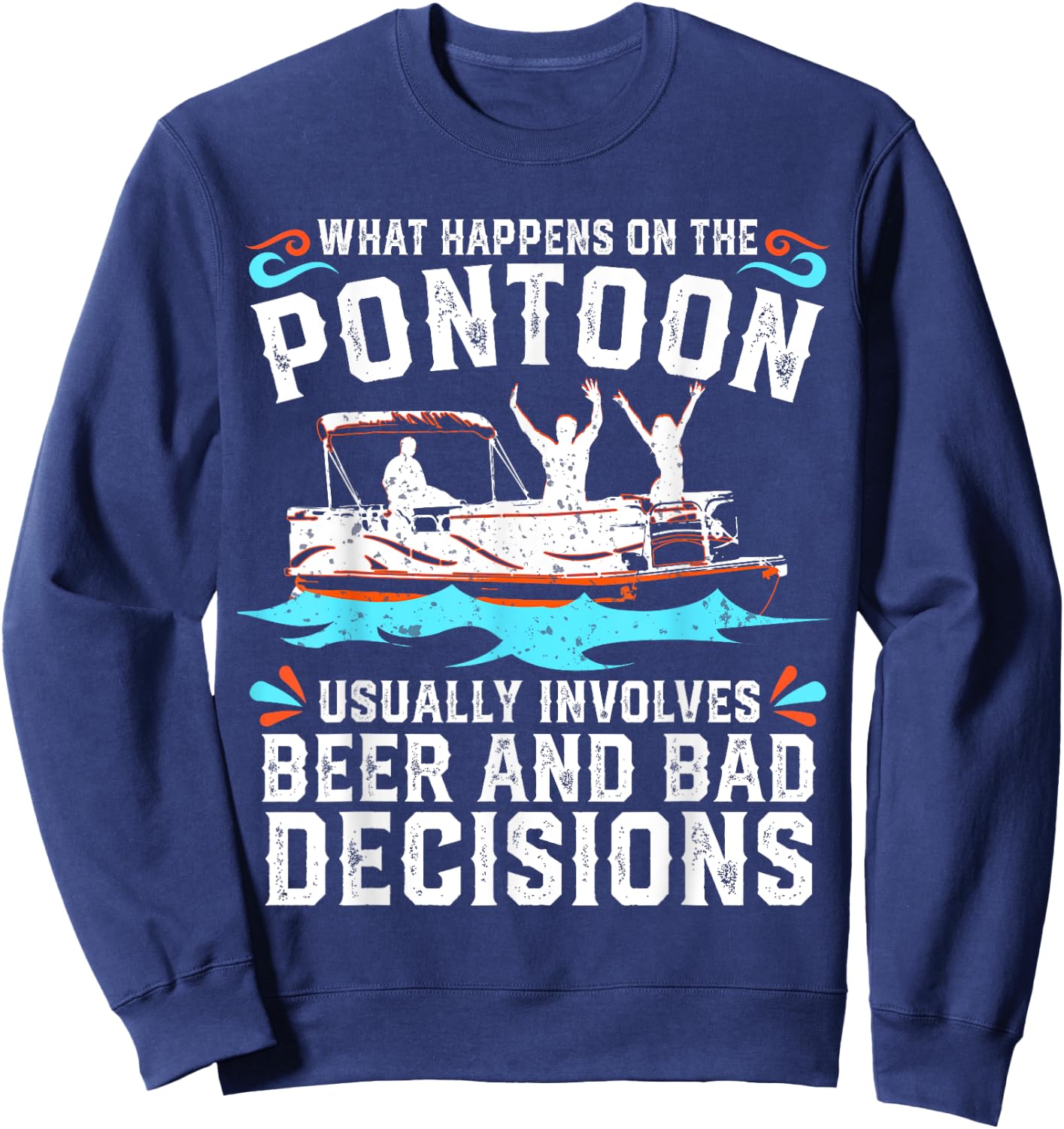 What Happens On The Pontoon Boat Lake Life Boating Beer Gift Sweatshirt - Sweatshirt | Navy