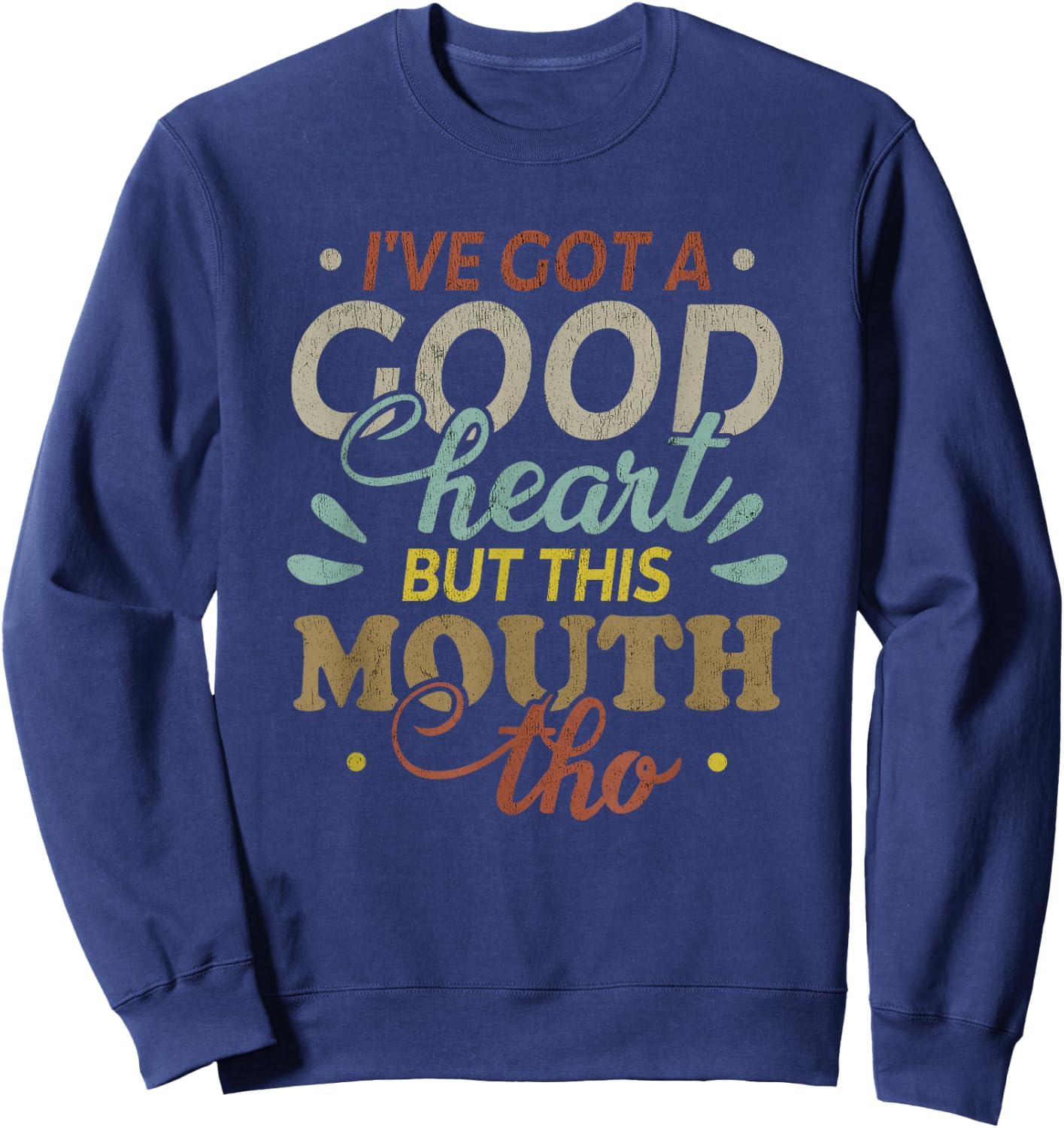 I've Got A Good Heart But This Mouth Tho Funny Quote Sweatshirt - Sweatshirt | Navy