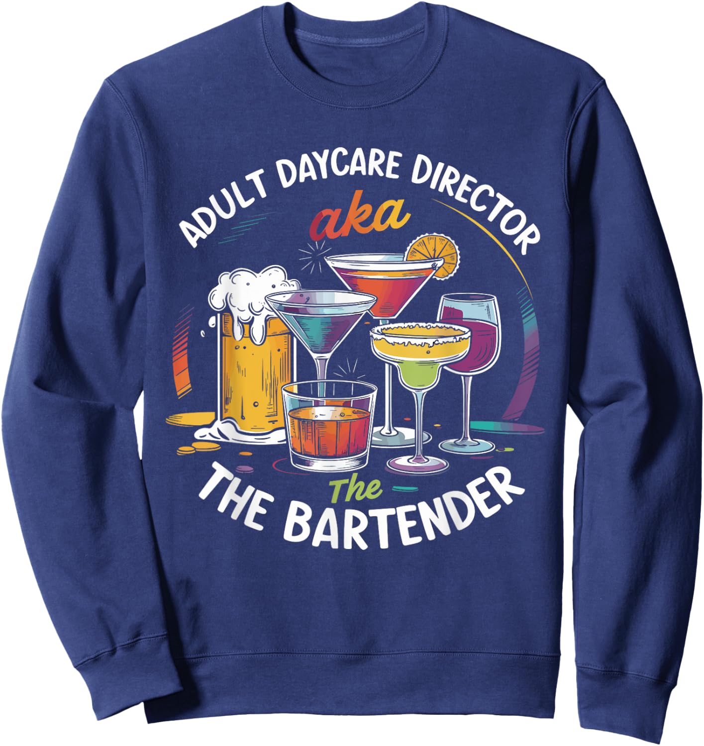 Adult Daycare Director AKA The Bartender For Bartenders Sweatshirt - Sweatshirt | Navy