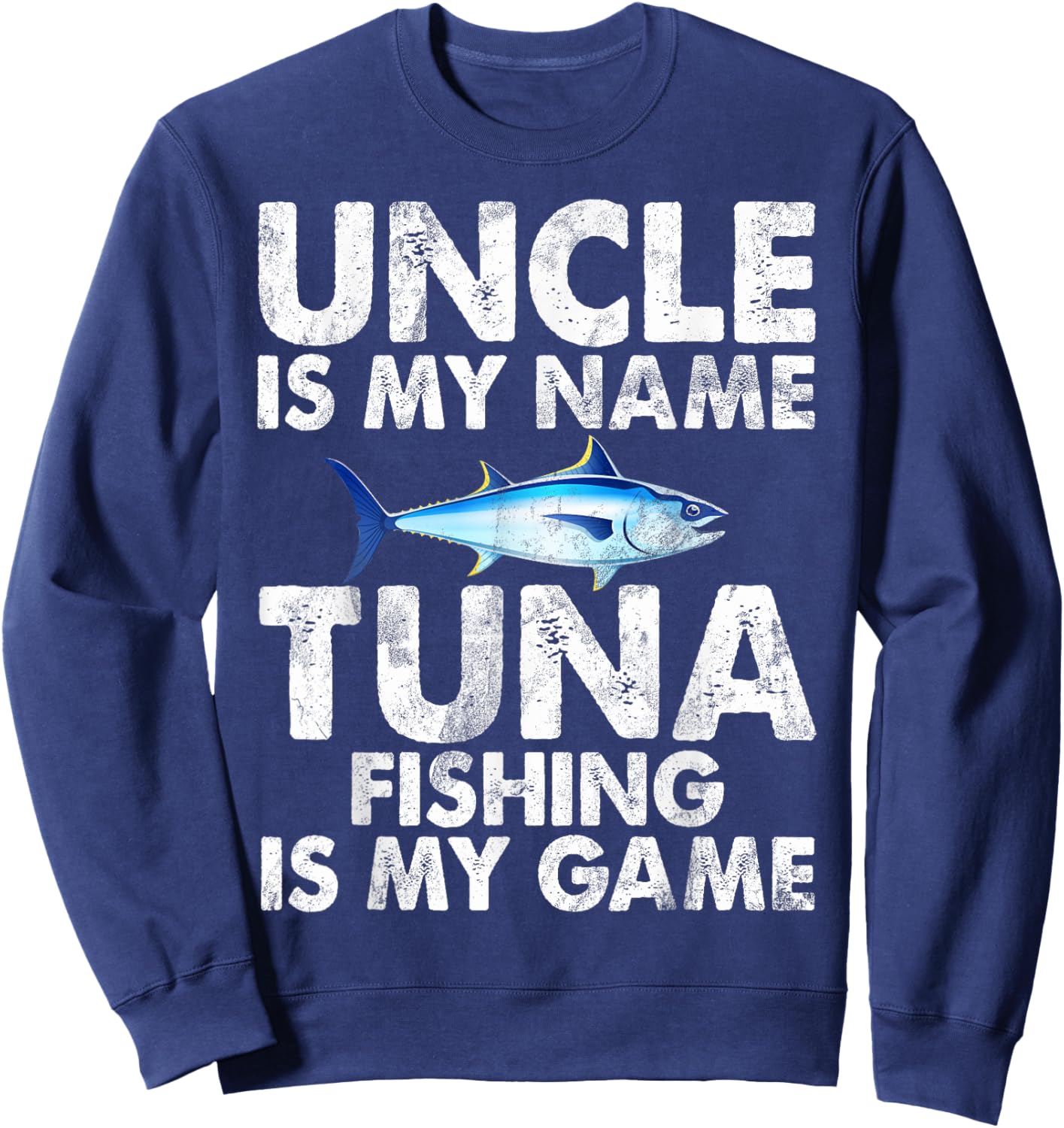 Uncle is my Name Tuna Fishing is my Game Tuna Fishing Sweatshirt - Sweatshirt | Navy