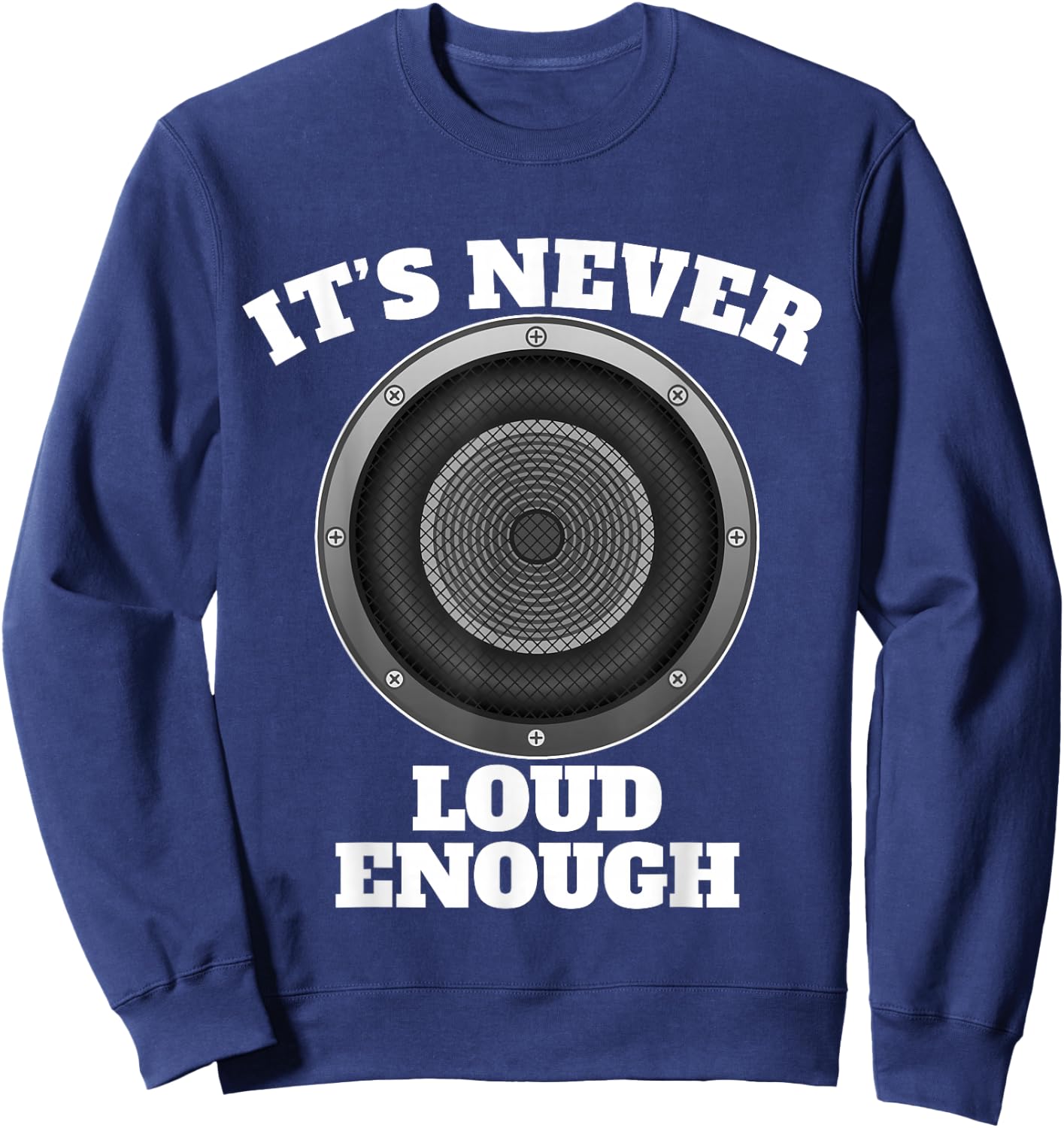 Funny It's Never Loud Enough Car Audio Subwoofer Gift Sweatshirt - Sweatshirt | Navy