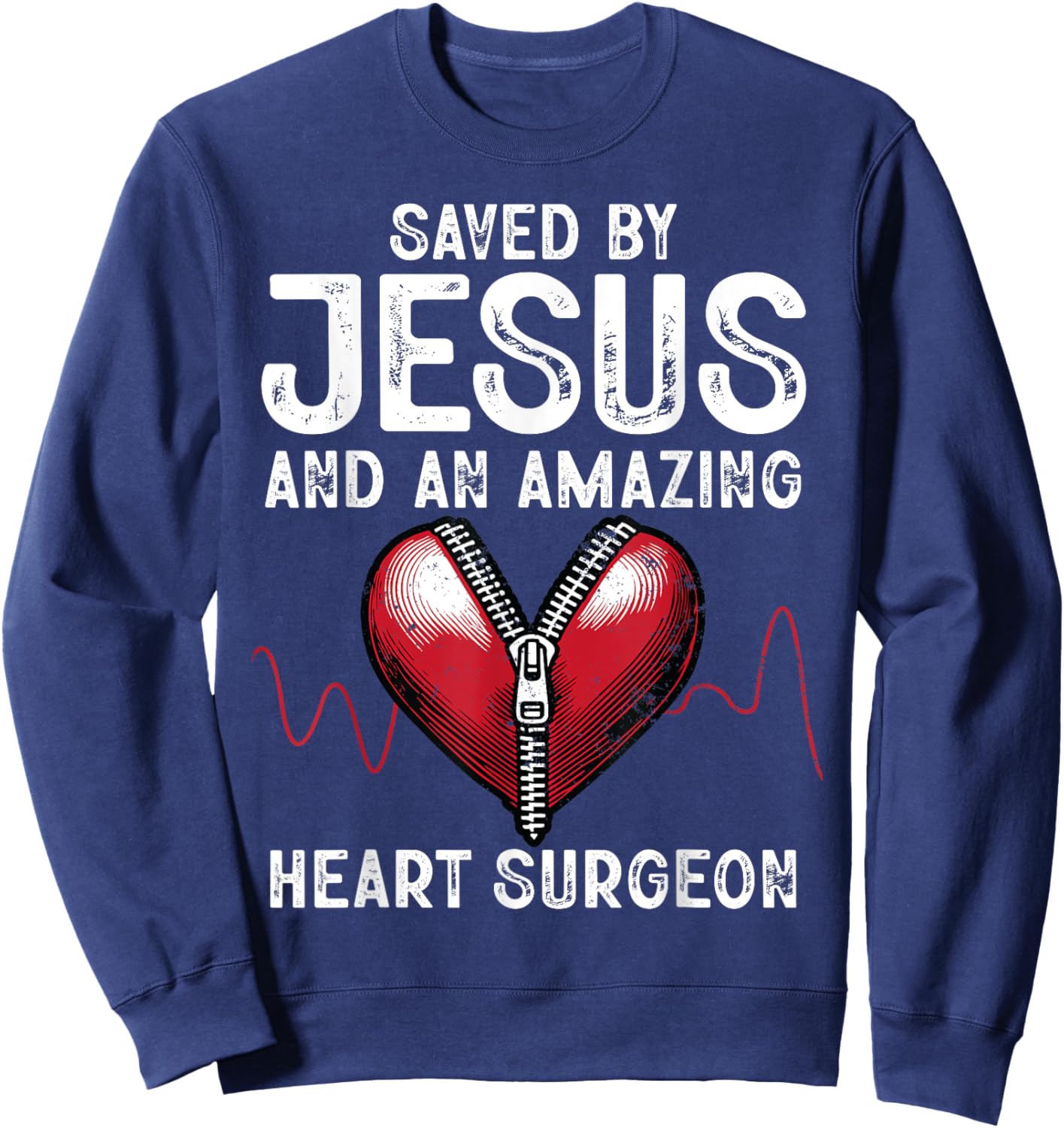 Saved By Jesus And An Amazing Heart Surgeon Funny Surgery Sweatshirt - Sweatshirt | Navy