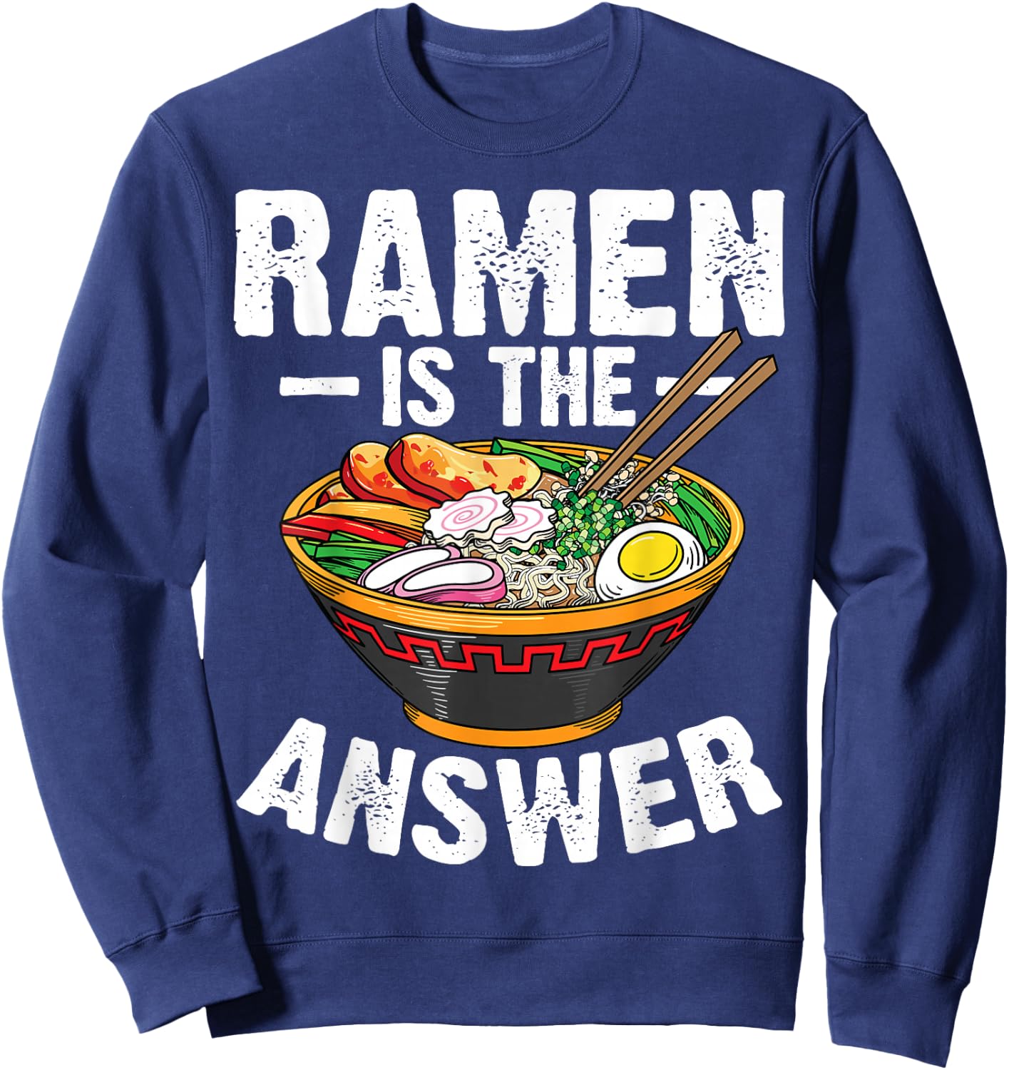 Cool Ramen Noodles Gift Men Women Funny Ramen Is The Answer Sweatshirt - Sweatshirt | Navy