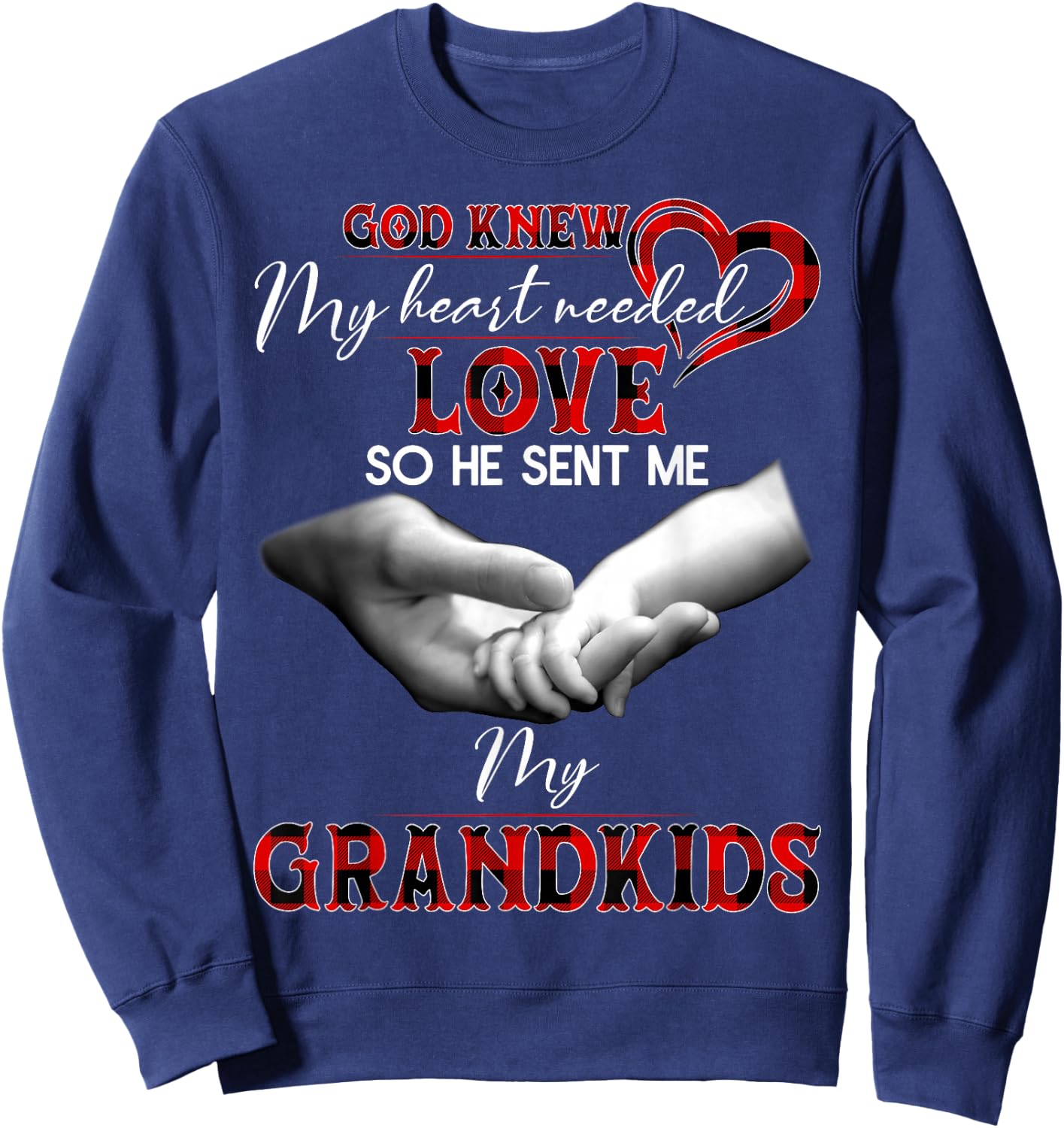 God knew my heart needed love so he sent me my grandkids Sweatshirt - Sweatshirt | Navy