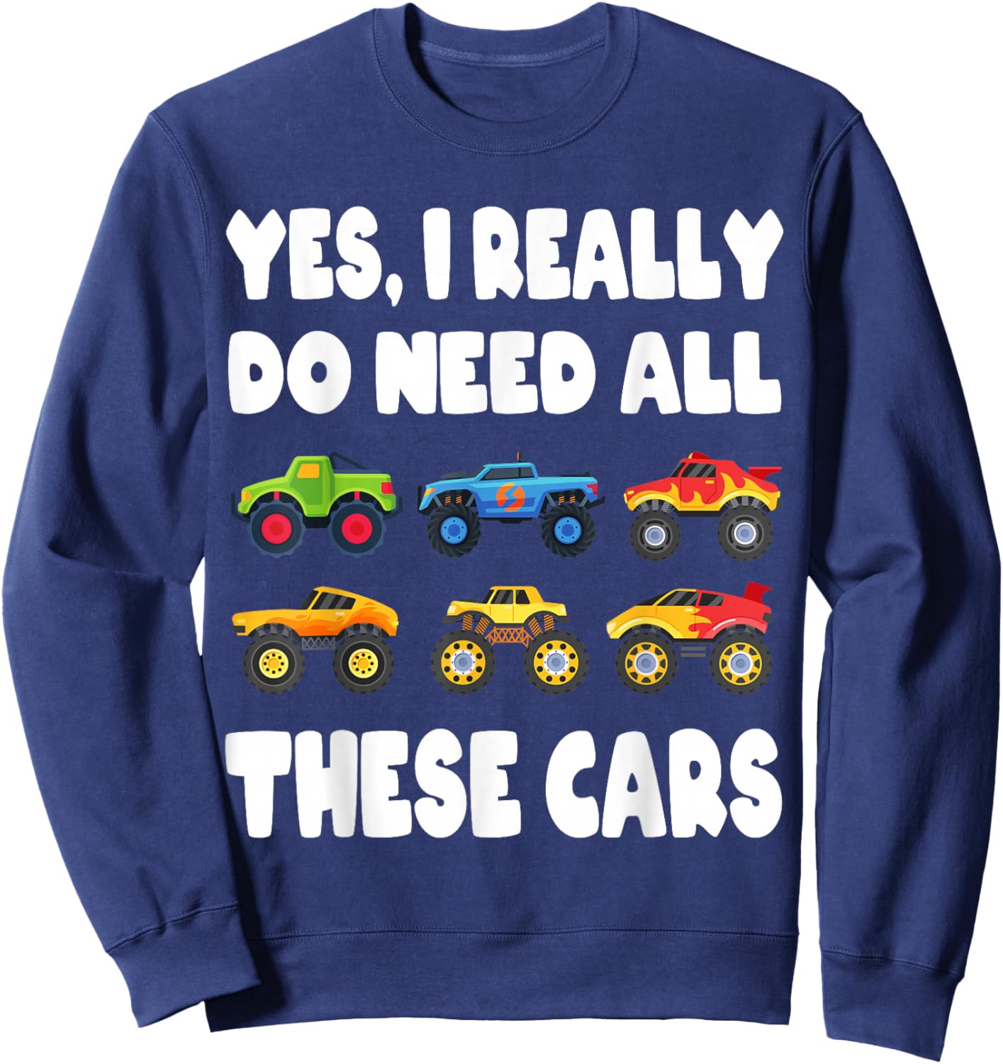 Yes I Really Do Need All These Cars Fun Trucks Boys Kids Sweatshirt - Sweatshirt | Navy