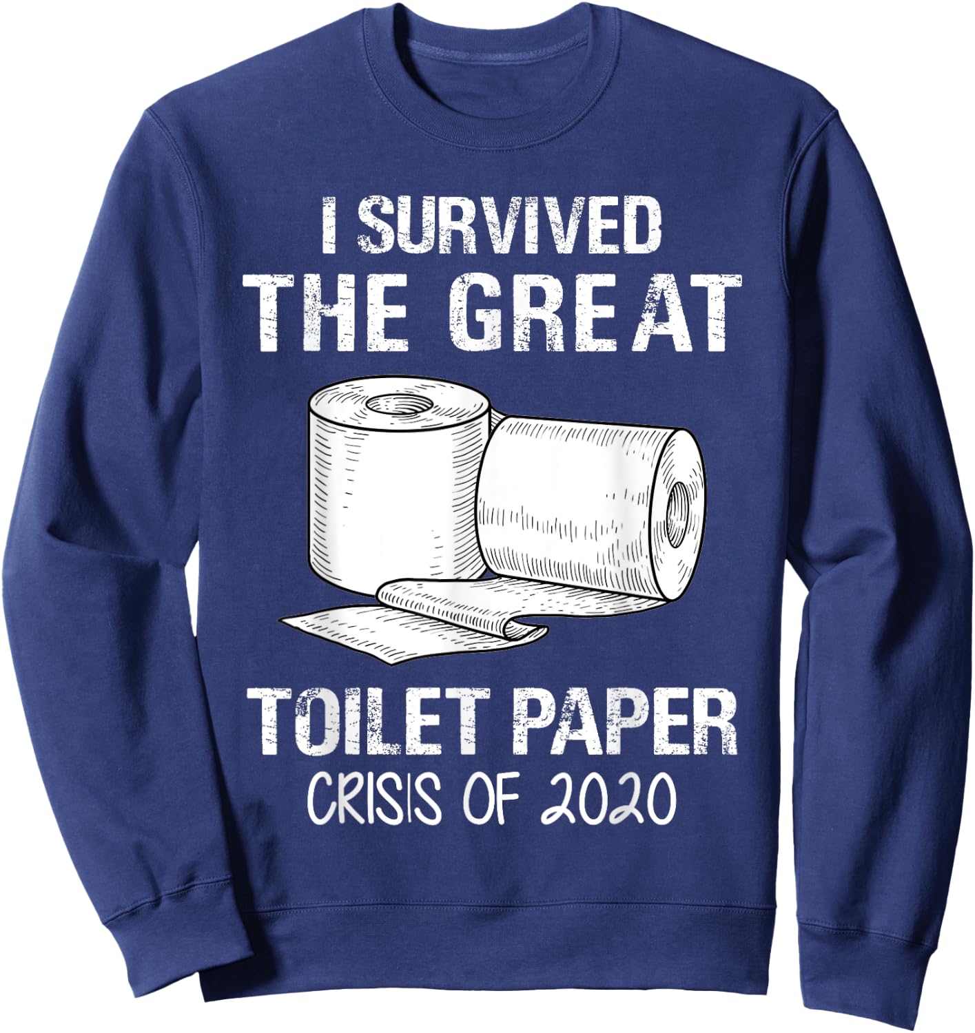 I Survived The Great Toilet Paper Crisis Of 2020 Sweatshirt - Sweatshirt | Navy
